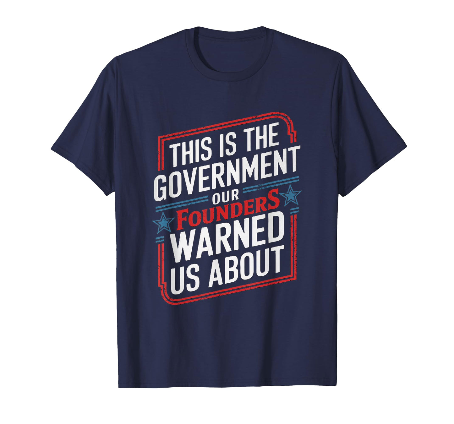 America This Is The Government Our Founders Warned Us About T-Shirt