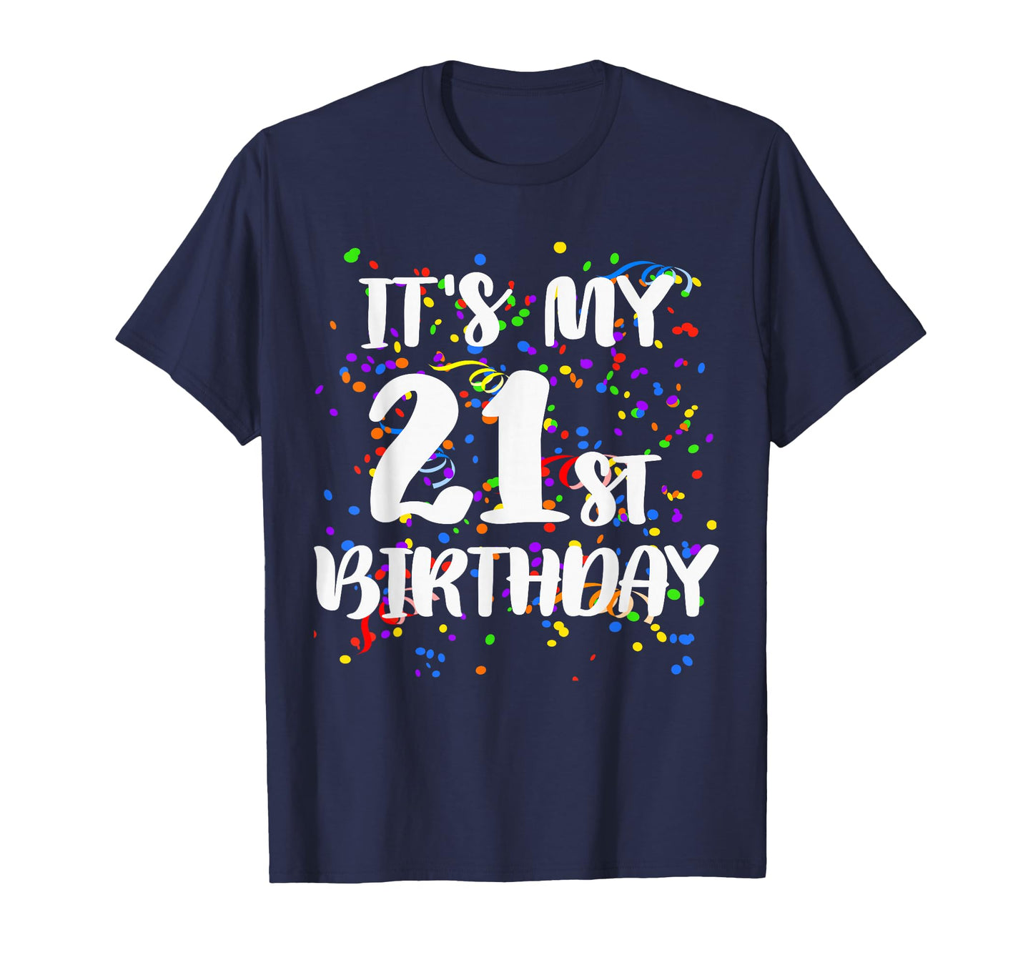 Its My 21st Birthday Shirt Happy Birthday Funny Gift Tshirt T-Shirt