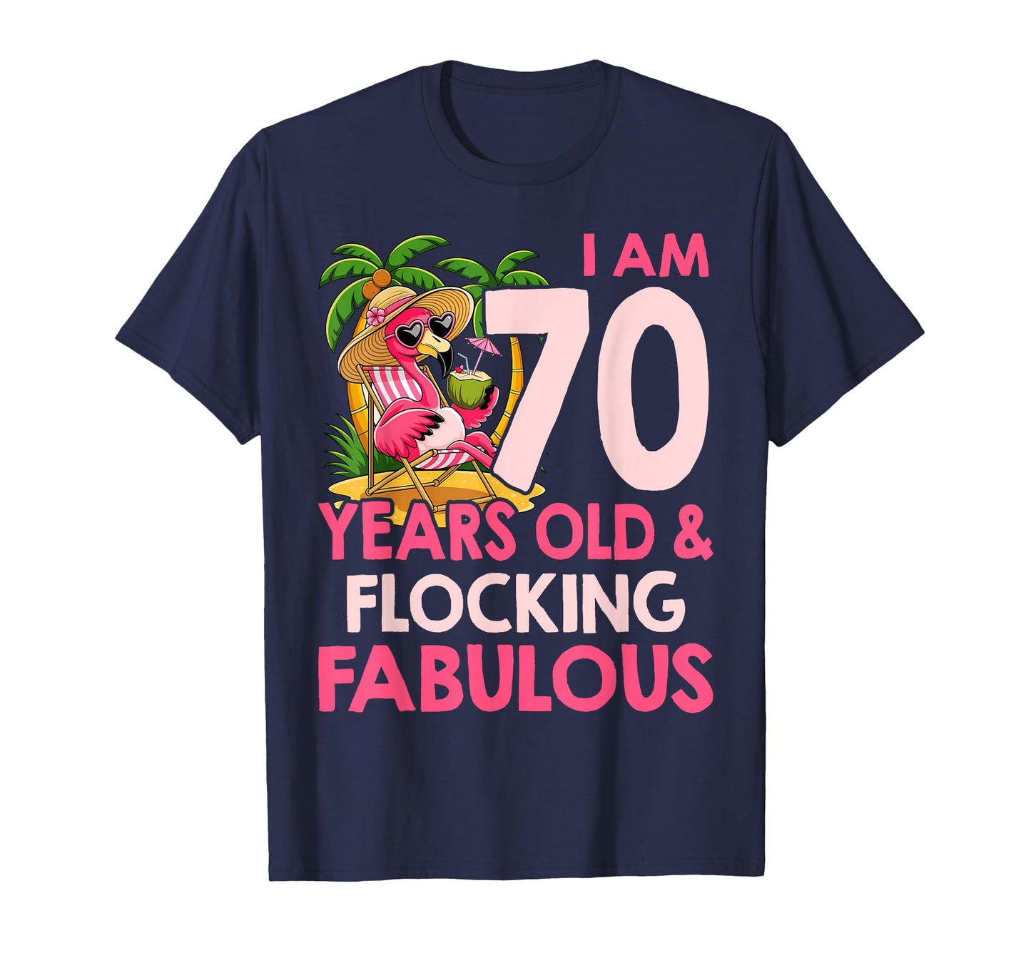 I am 70 Years Old & Flocking Fabulous 70th Birthday Flamingo T-Shirt