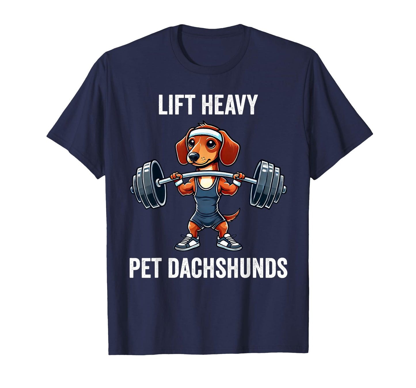 Lift Heavy Pet Dachshunds Funny Gym Workout Weight Lifter T-Shirt
