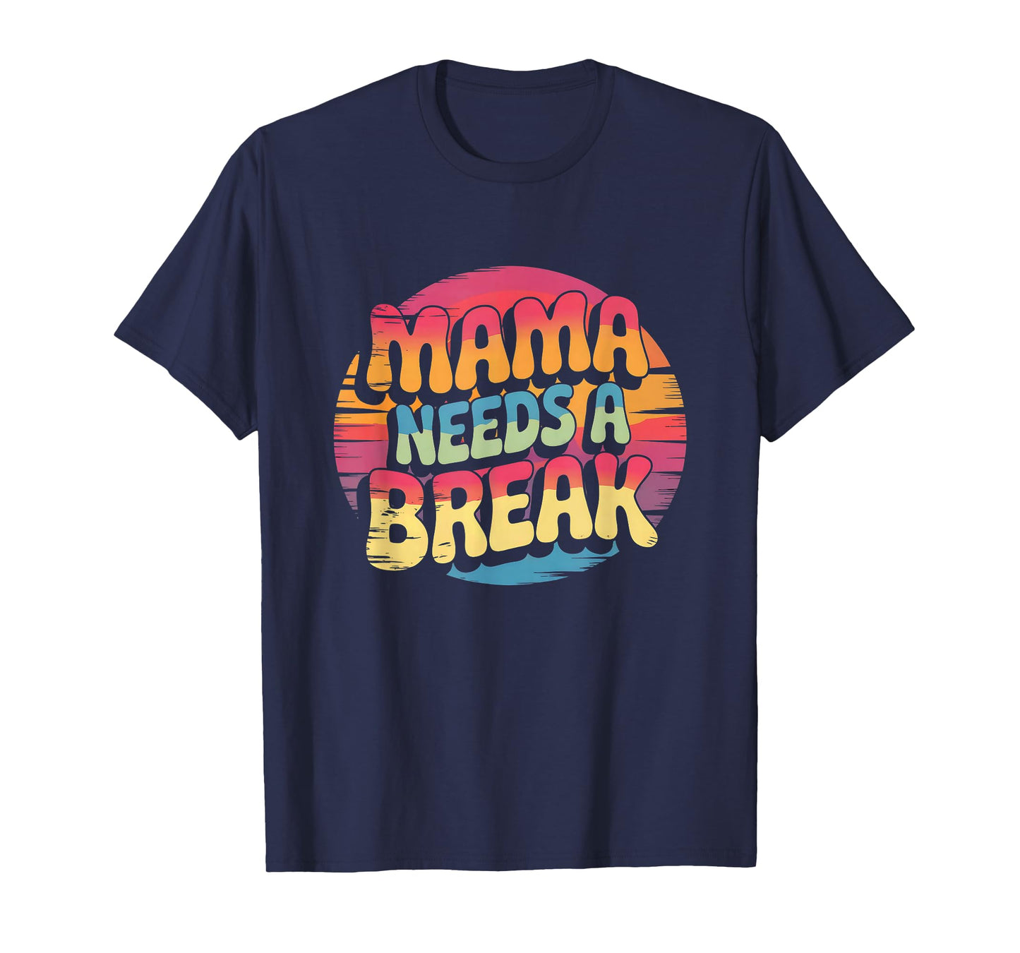 Mama Needs A Break, Mom Life, Busy Moms T-Shirt