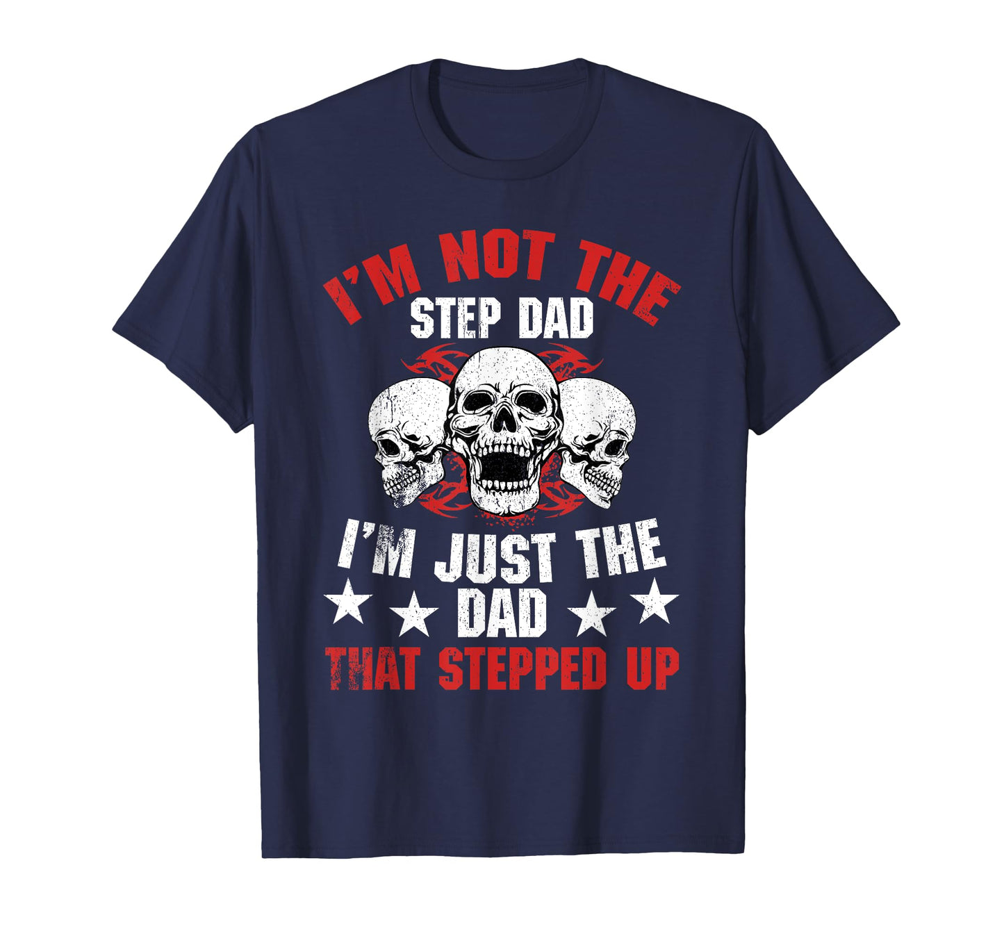 I'm Not The Step Dad I'm Dad That Stepped Up Father's Day T-Shirt