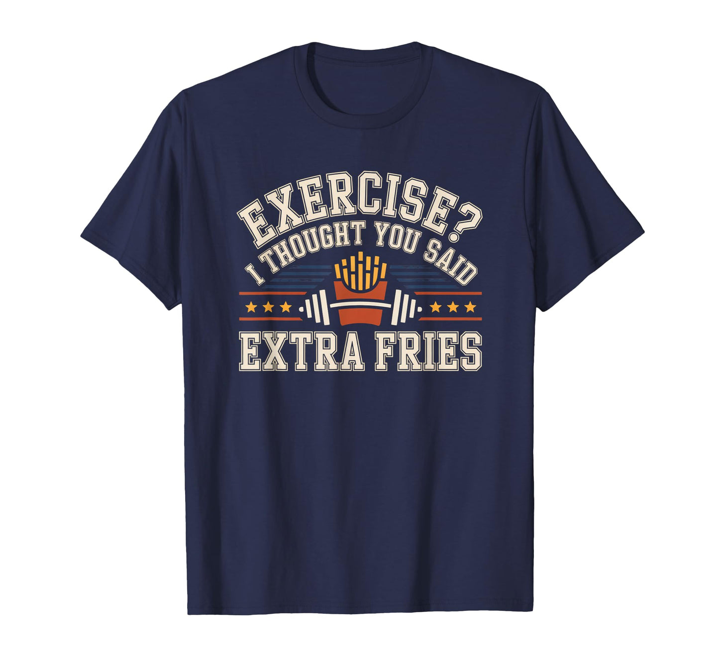Exercise I Thought You Said Extra Fries Funny Gym Workout T-Shirt