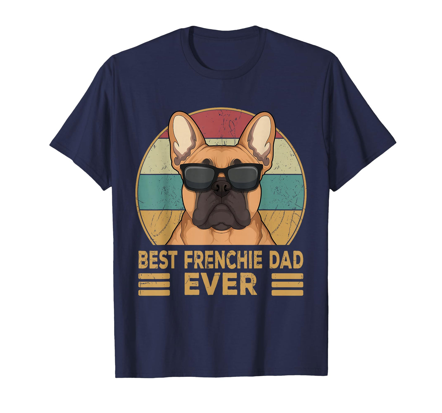 Best Frenchie Dad Ever Funny French Bulldog Dog Owner Gift T-Shirt