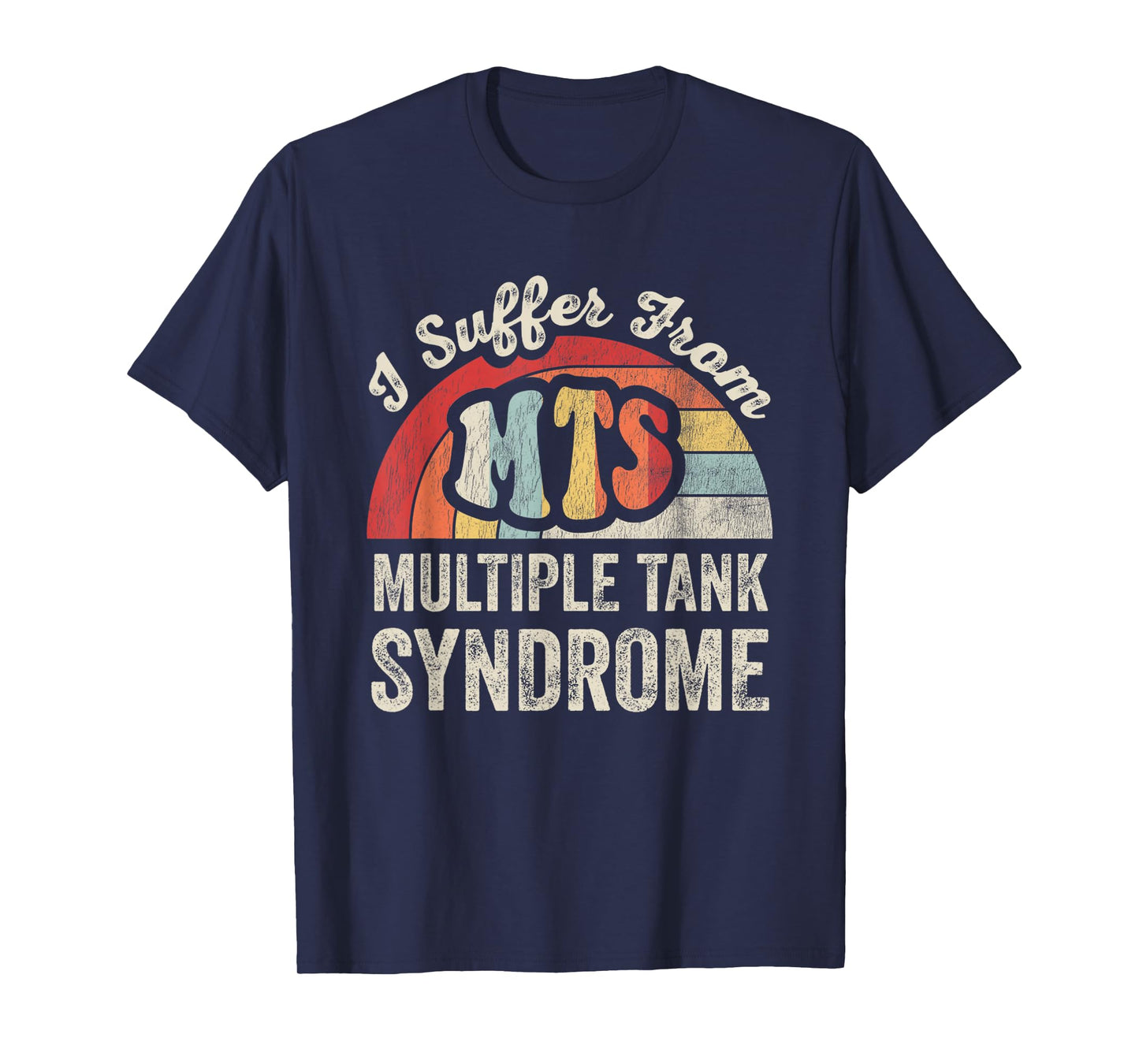 I Suffer from Multiple Tank Syndrome T-Shirt