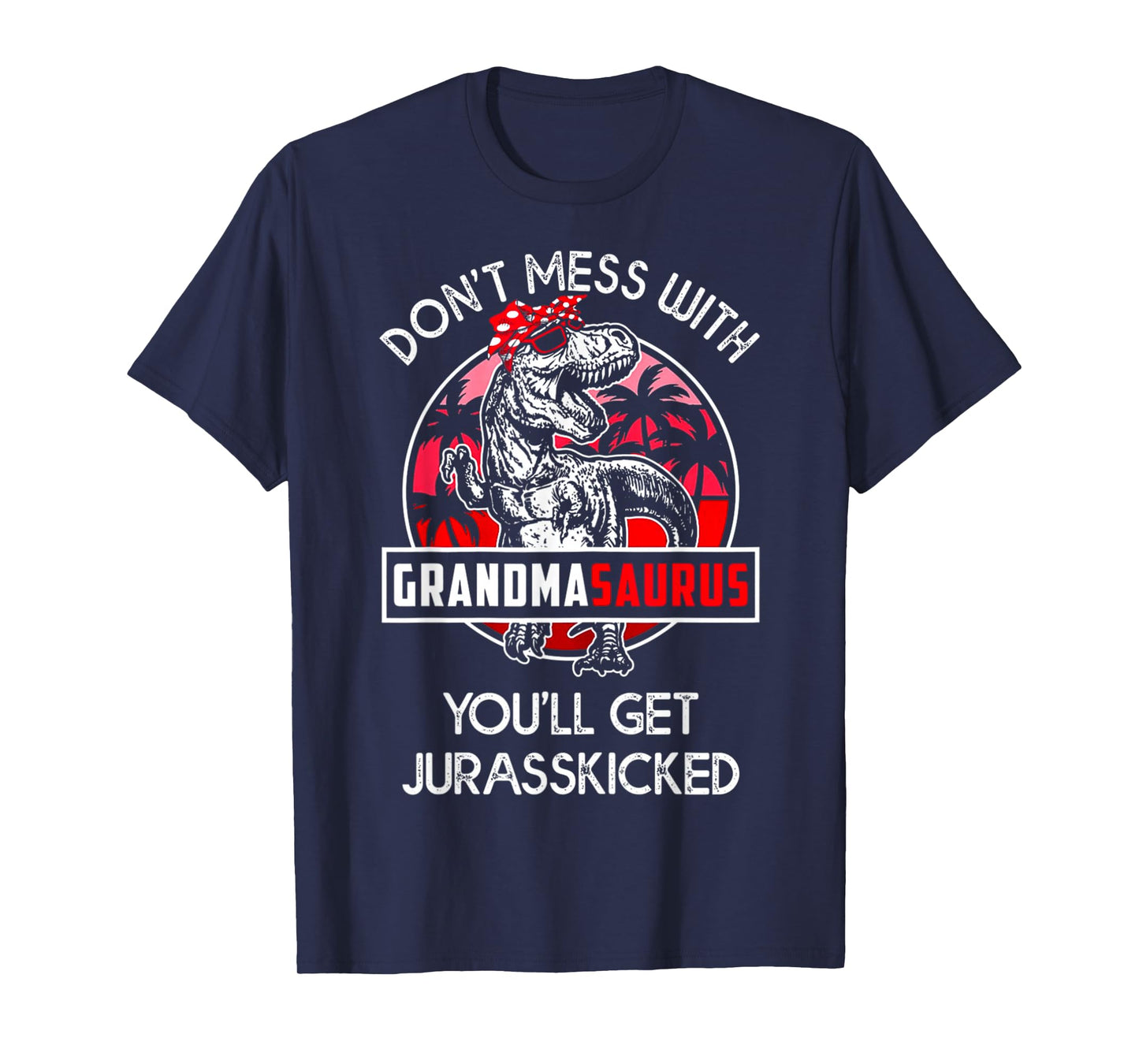 Don't Mess With Grandmasaurus You'll Get Jurasskicked T-Shirt