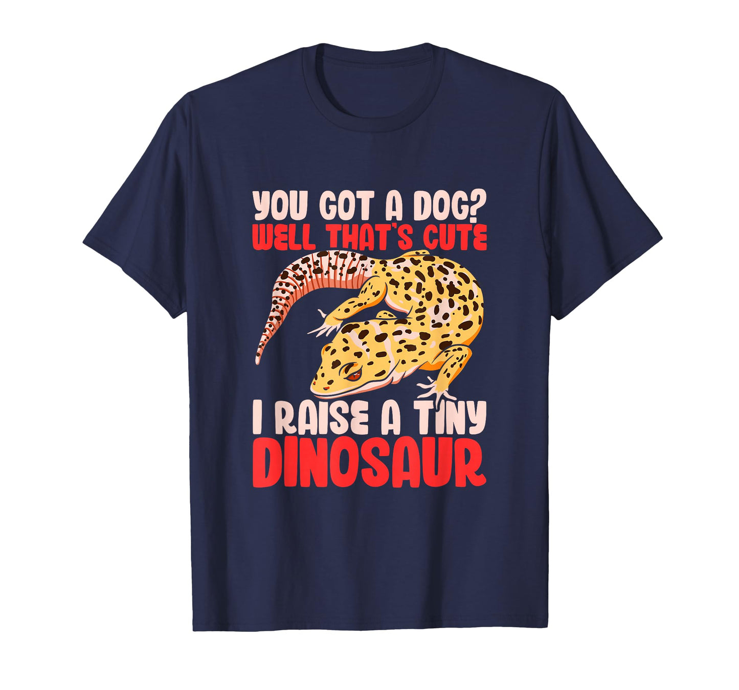Leopard Gecko Reptile Lizard Funny I Raise A Tiny Dinosaur T-Shirt