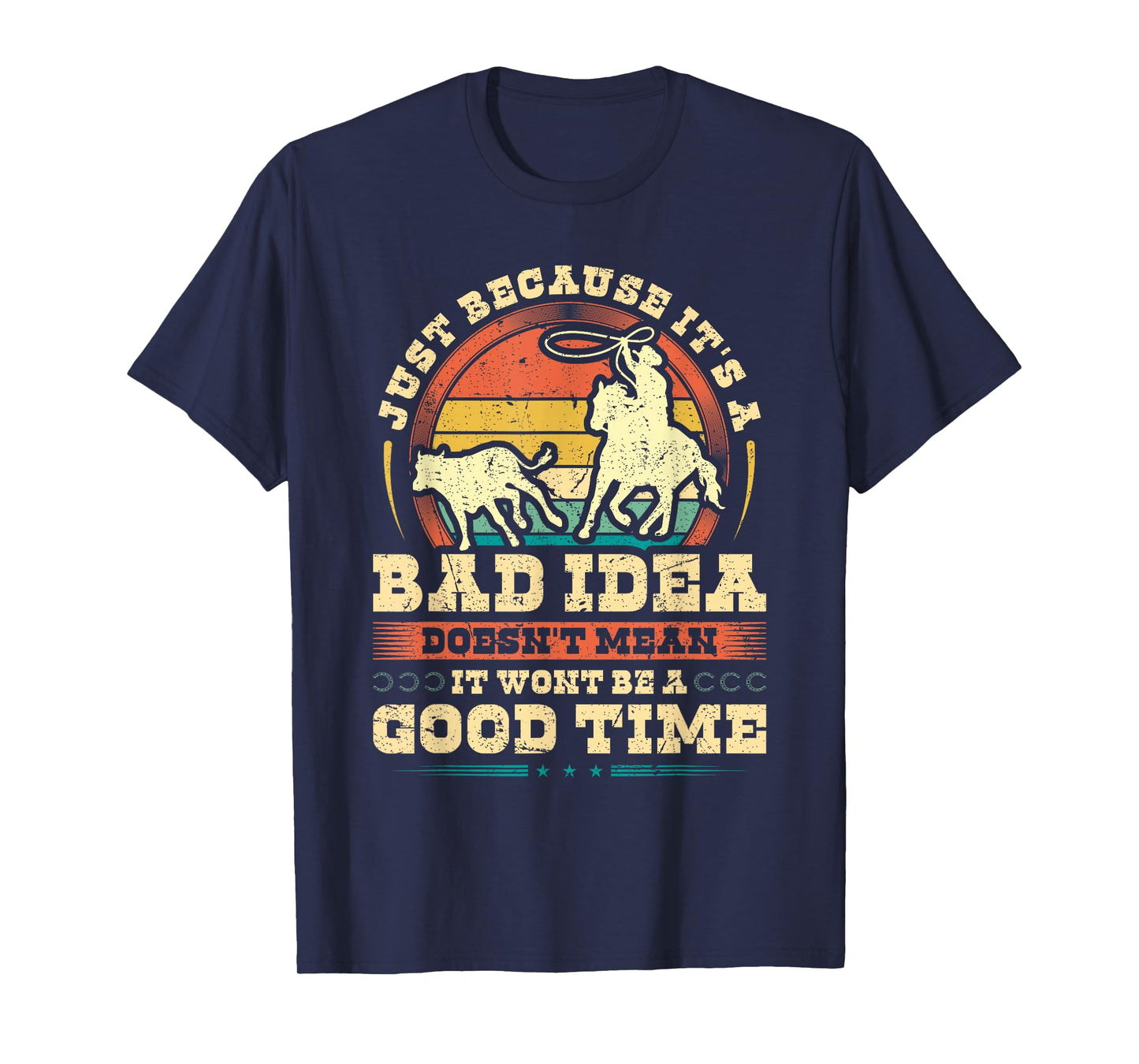 Calf Roping Bad Idea Good Time, Breakaway Roping Rodeo T-Shirt