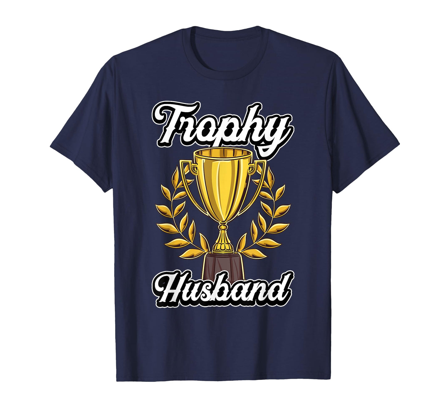 Funny Husband Fathers Day Fiance Trophy Anniversary Cute Gag T-Shirt
