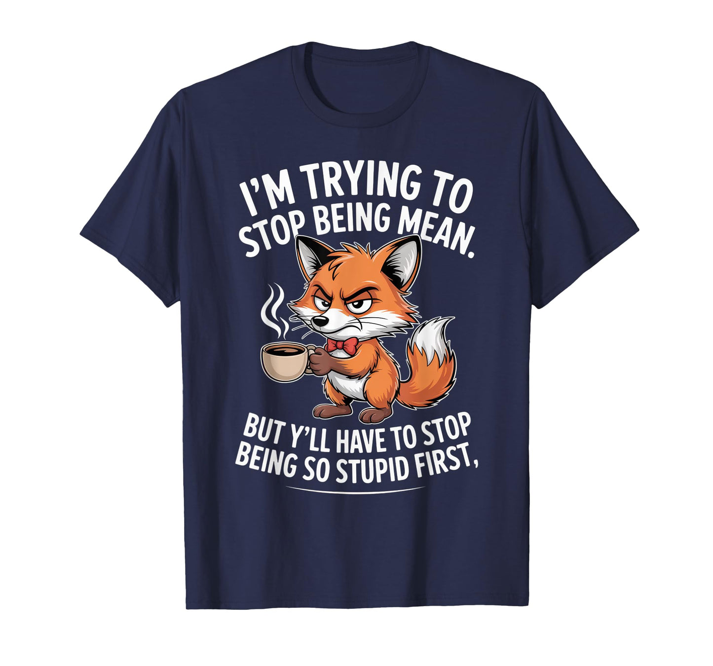 I'm Trying to Stop Being Mean Sarcastic Coffee Lover Humor T-Shirt