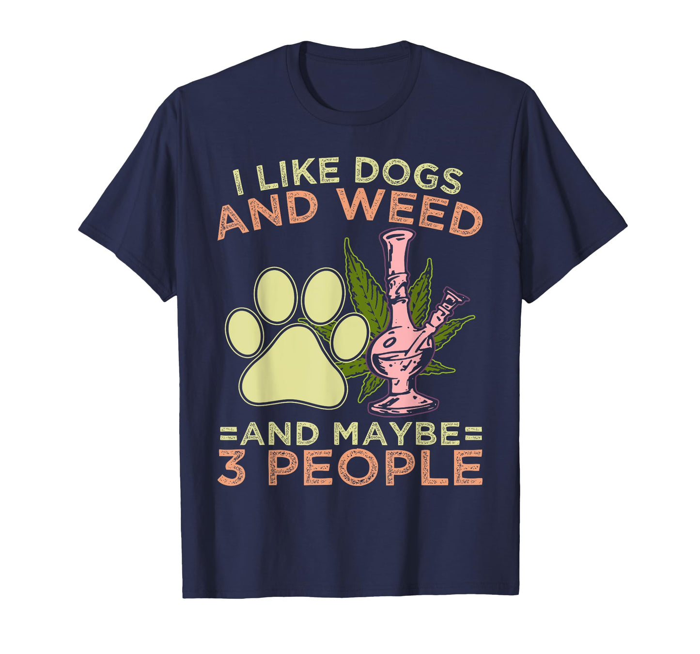 I Like Weed My Dog And Maybe 3 People T-Shirt