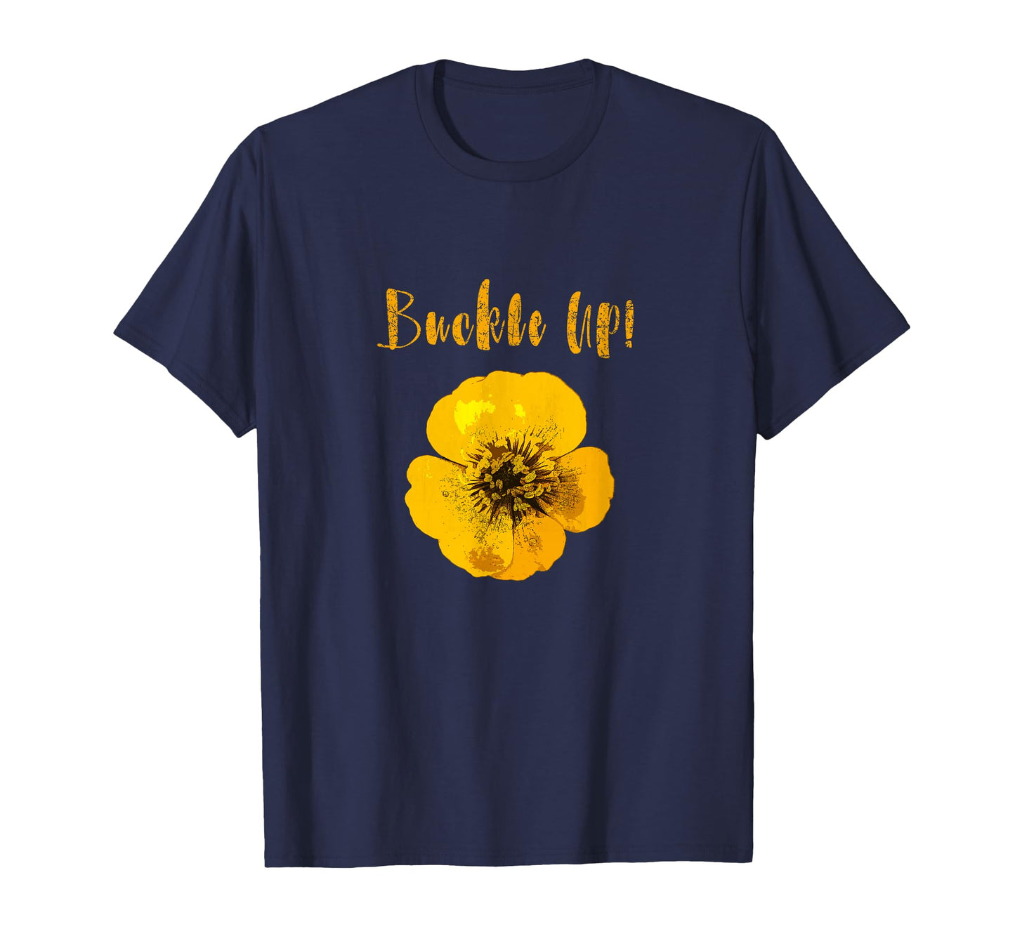 Buckle Up Buttercup Motivational T-Shirt T-Shirt