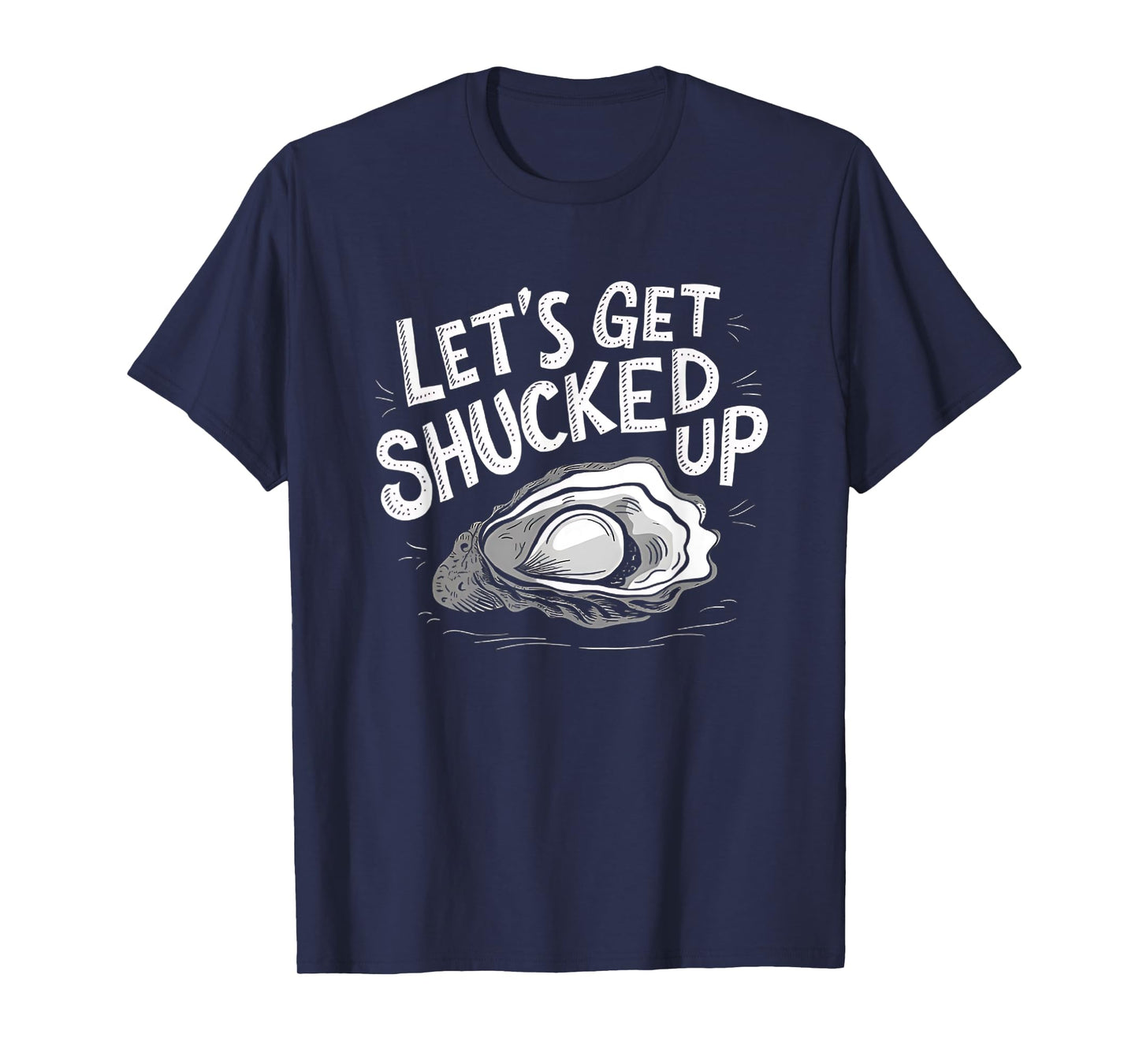 Oyster Let's Get Shucked Up Oyster Shucking Funny Oyster T-Shirt