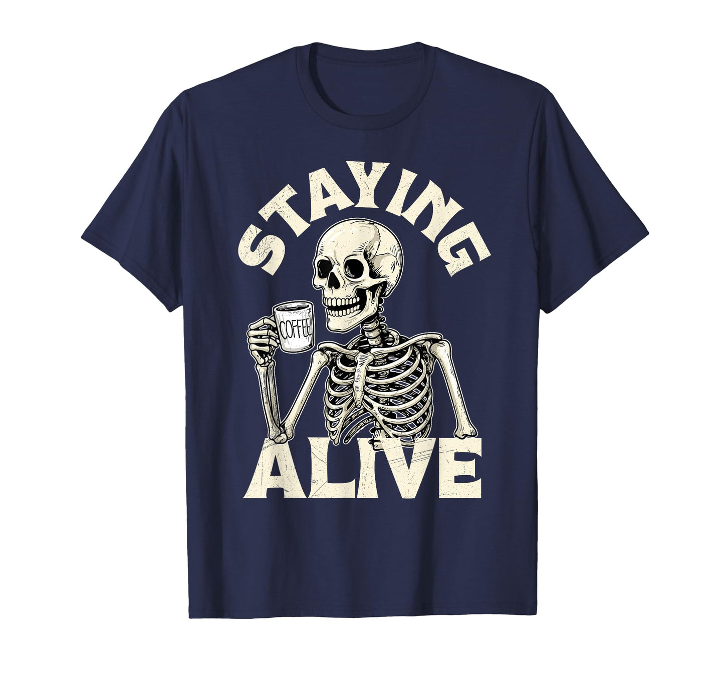 Staying Alive Funny Halloween Skeleton Drinking Coffee Lover T-Shirt
