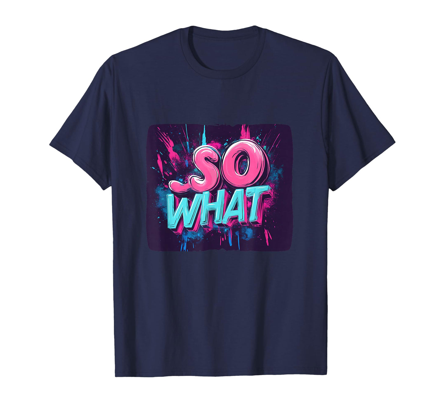Great So What Statement in Vibrant Colors T-Shirt