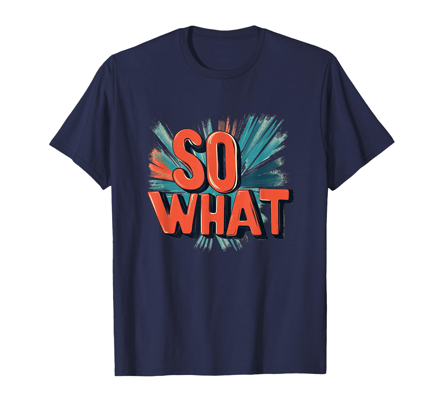 Great So What Statement in Vibrant Colors T-Shirt
