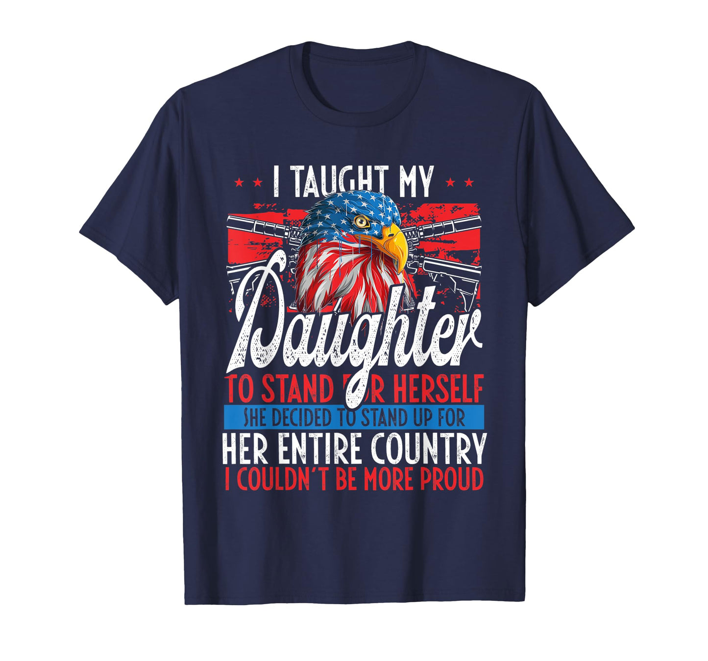 I Taught My Daughter To Stand Up Proud July 4 Freedom T-Shirt