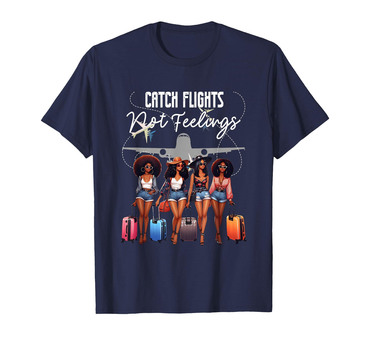 Catch Flights Not Feelings Afro Girls Together Black Women T-Shirt