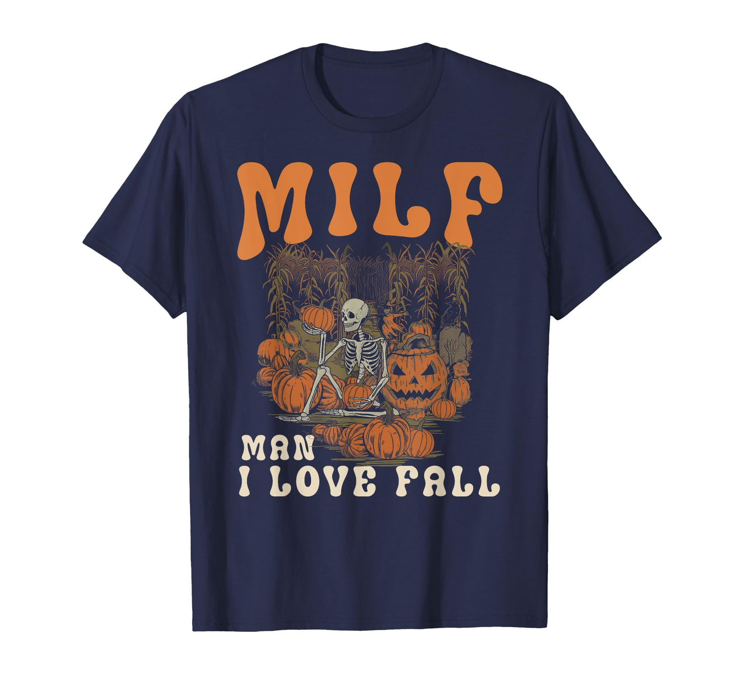 MILF Man I Love Fall Skeleton Pumpkin Funny Halloween T-Shirt