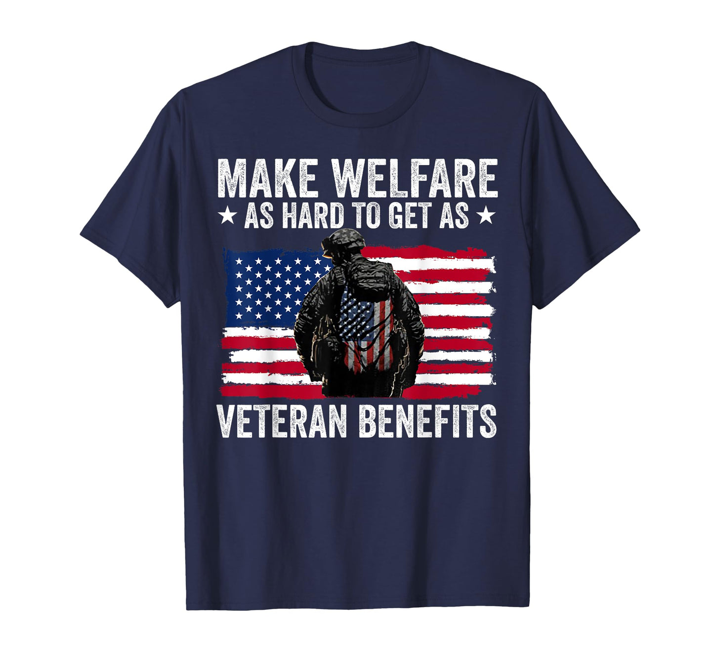 Make Welfare As Hard To Get As Veteran Benefits T-Shirt