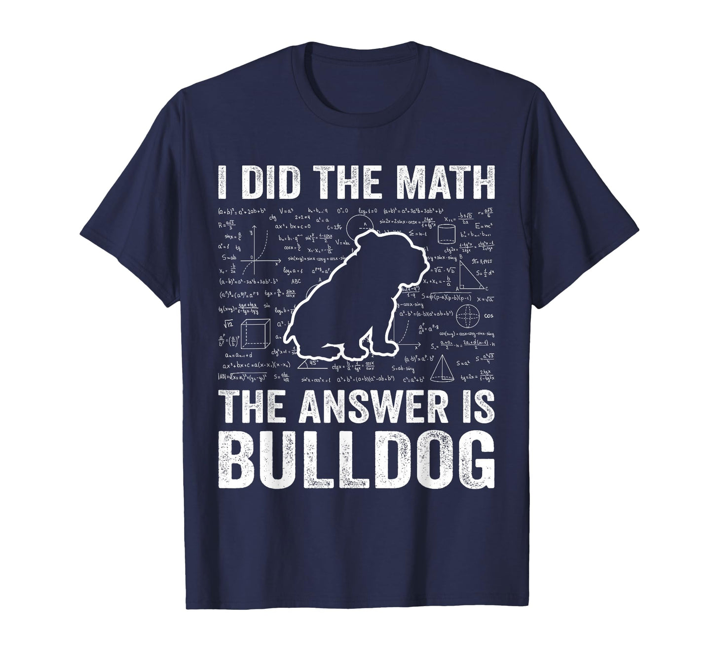 I Did The Math The Answer is Bulldog Funny Bulldog Lover T-Shirt