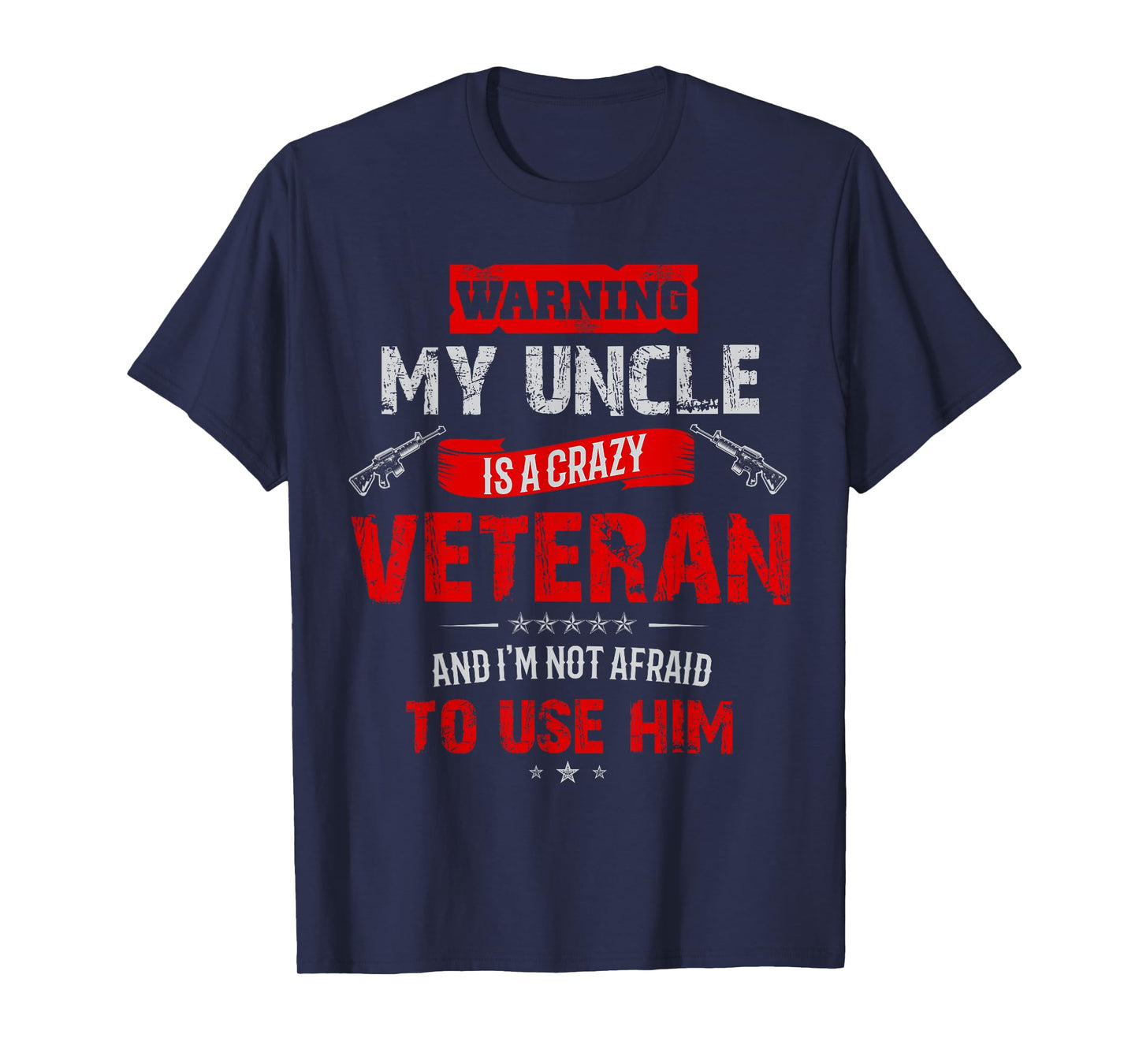 "Warning: My Uncle Is A Crazy Veteran" Veterans Day T-Shirt T-Shirt