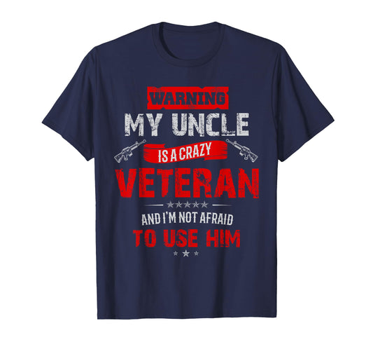 "Warning: My Uncle Is A Crazy Veteran" Veterans Day T-Shirt T-Shirt