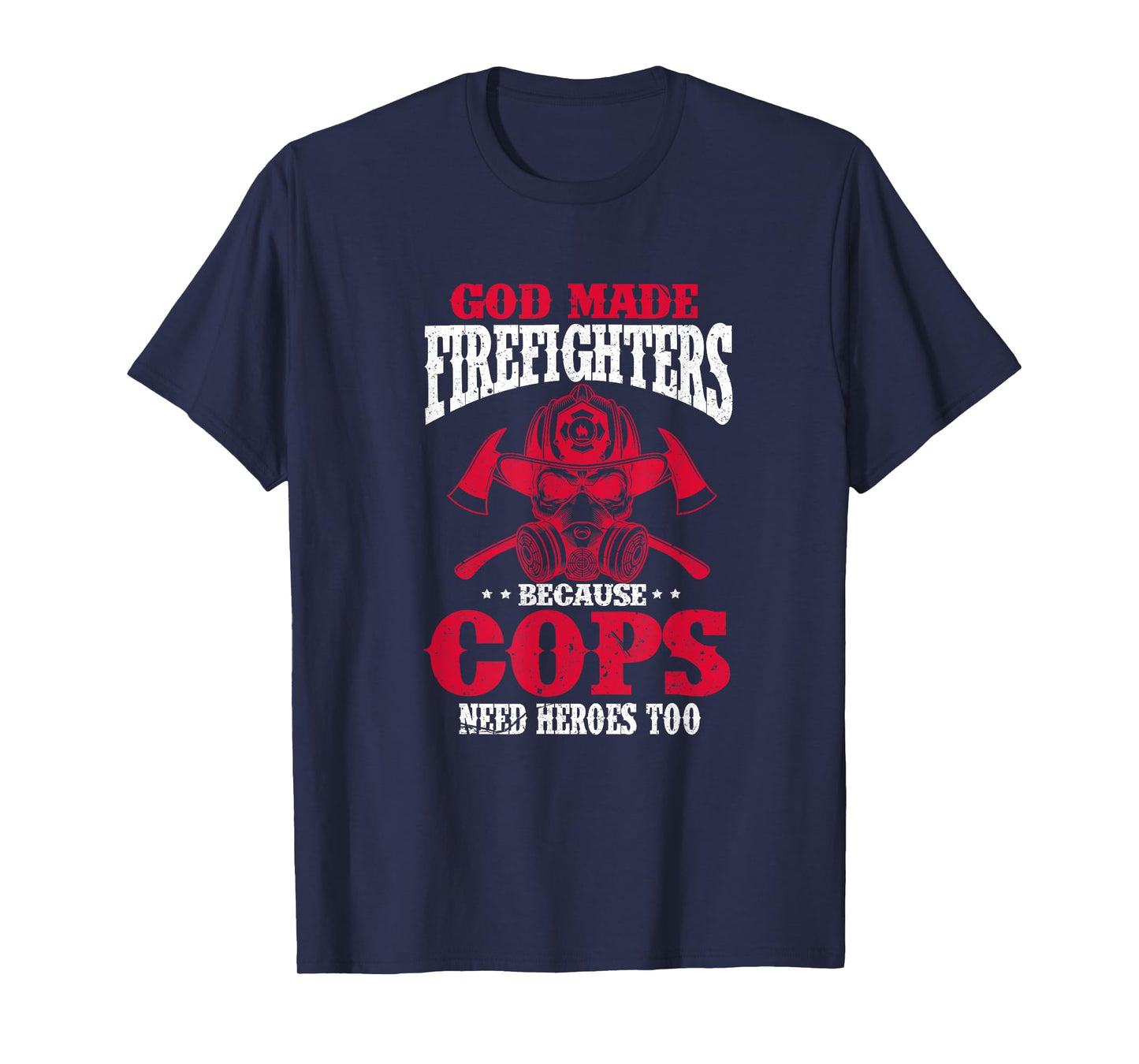 God Made Firefighter Because Cops Need Heroes Too T-Shirt