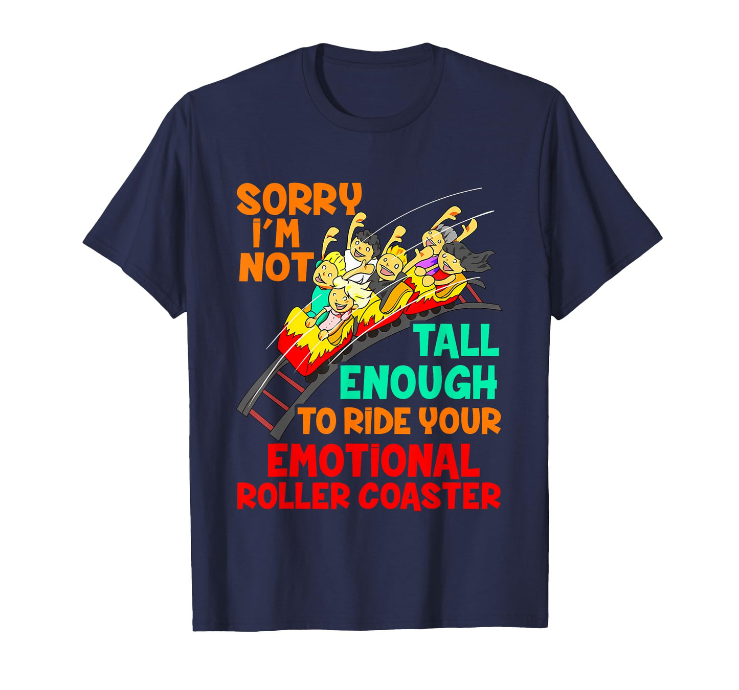 Sorry I'm Not Tall Enough To Ride Emotional Roller Coaster T-Shirt