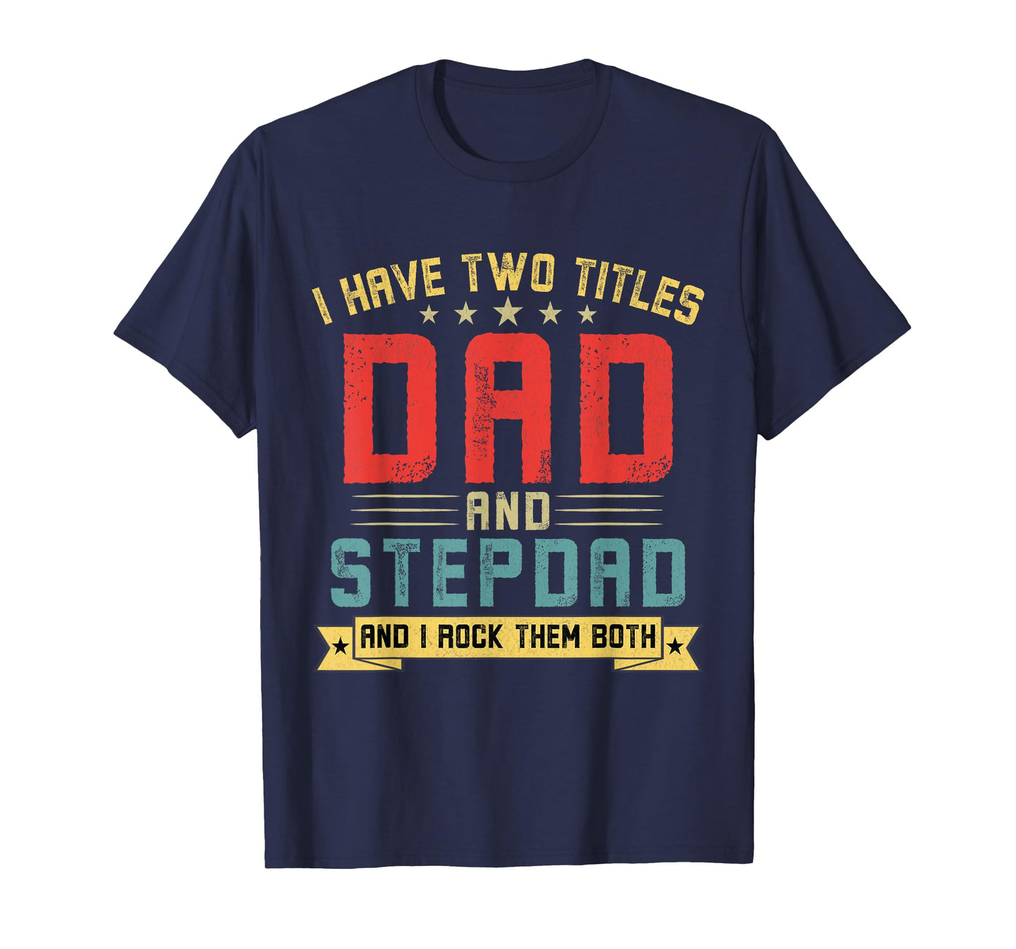 I Have Two Titles Dad And Stepdad Funny Stepdad Father's Day T-Shirt