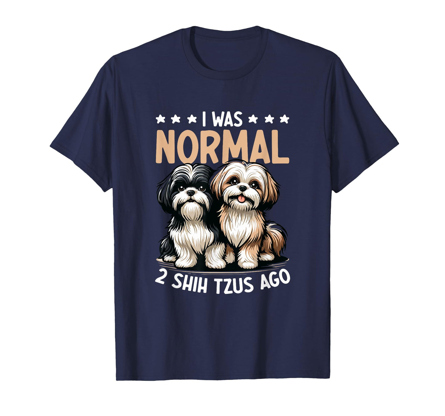 I Was Normal 2 Shih Tzu Ago - Dog Lover Shih Tzu Dog Owner T-Shirt for Men Women