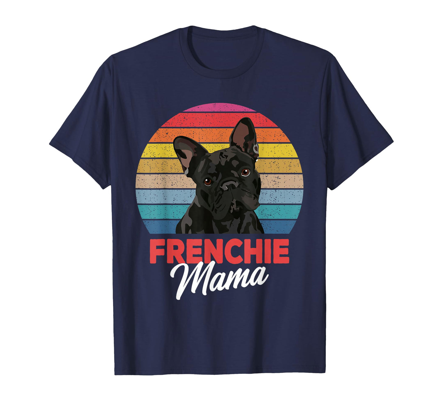 Frenchie Mama Cute French Bulldog Dog Mom Funny Girls Gift T-Shirt