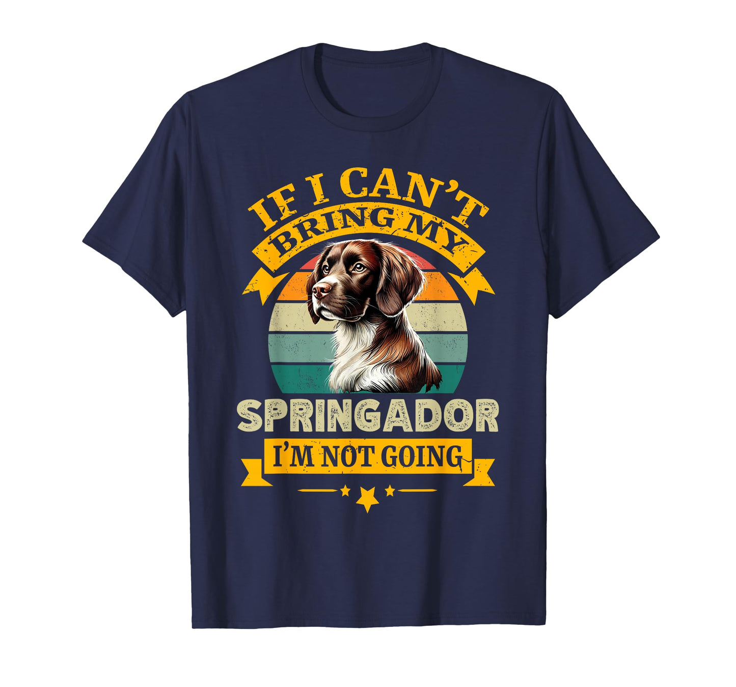 If I Can't Bring My Springador Dog I'm Not Going Dogs Owner T-Shirt
