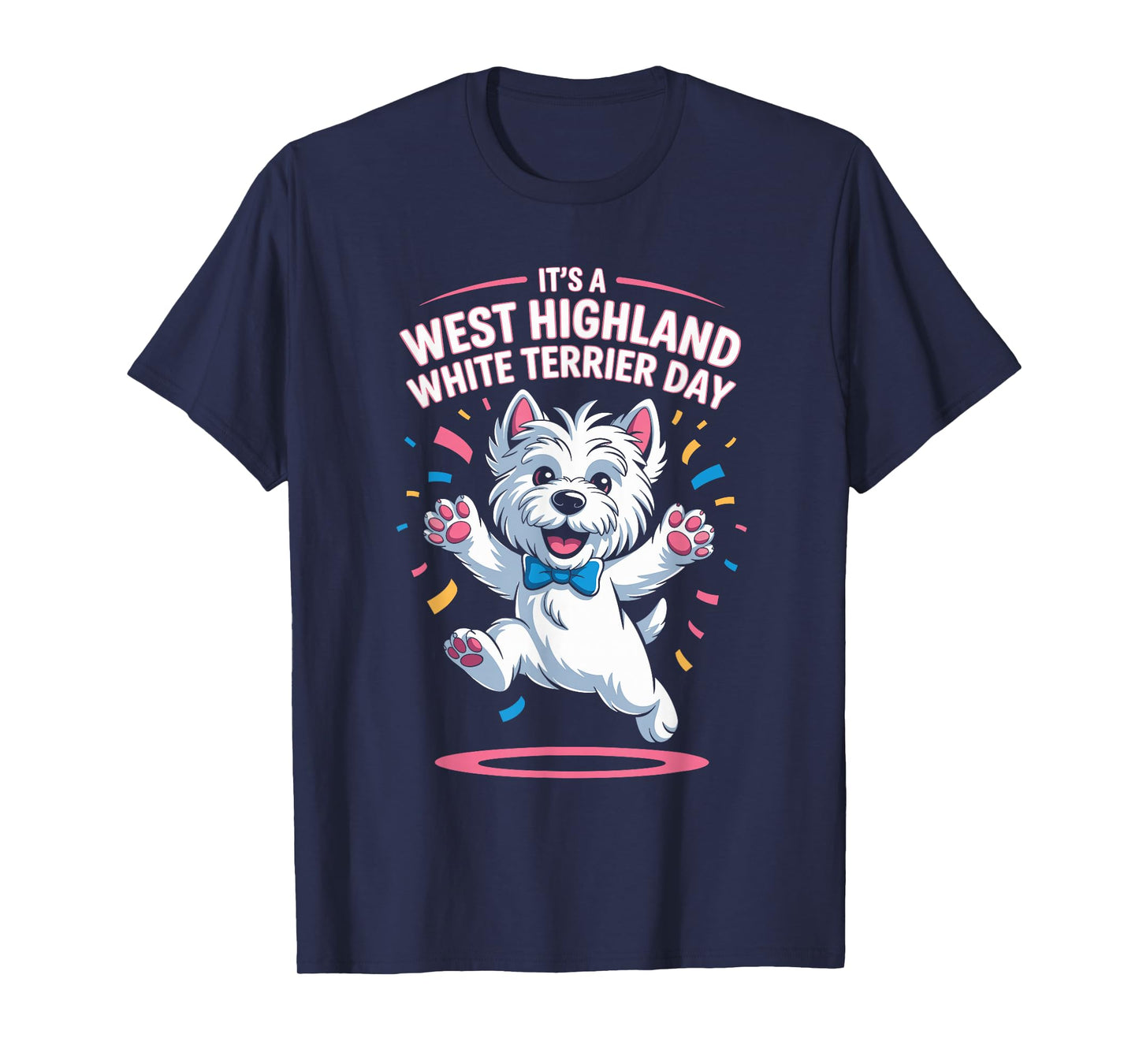 It’s A West Highland White Terrier Day Pet Dog Humor Westie T-Shirt