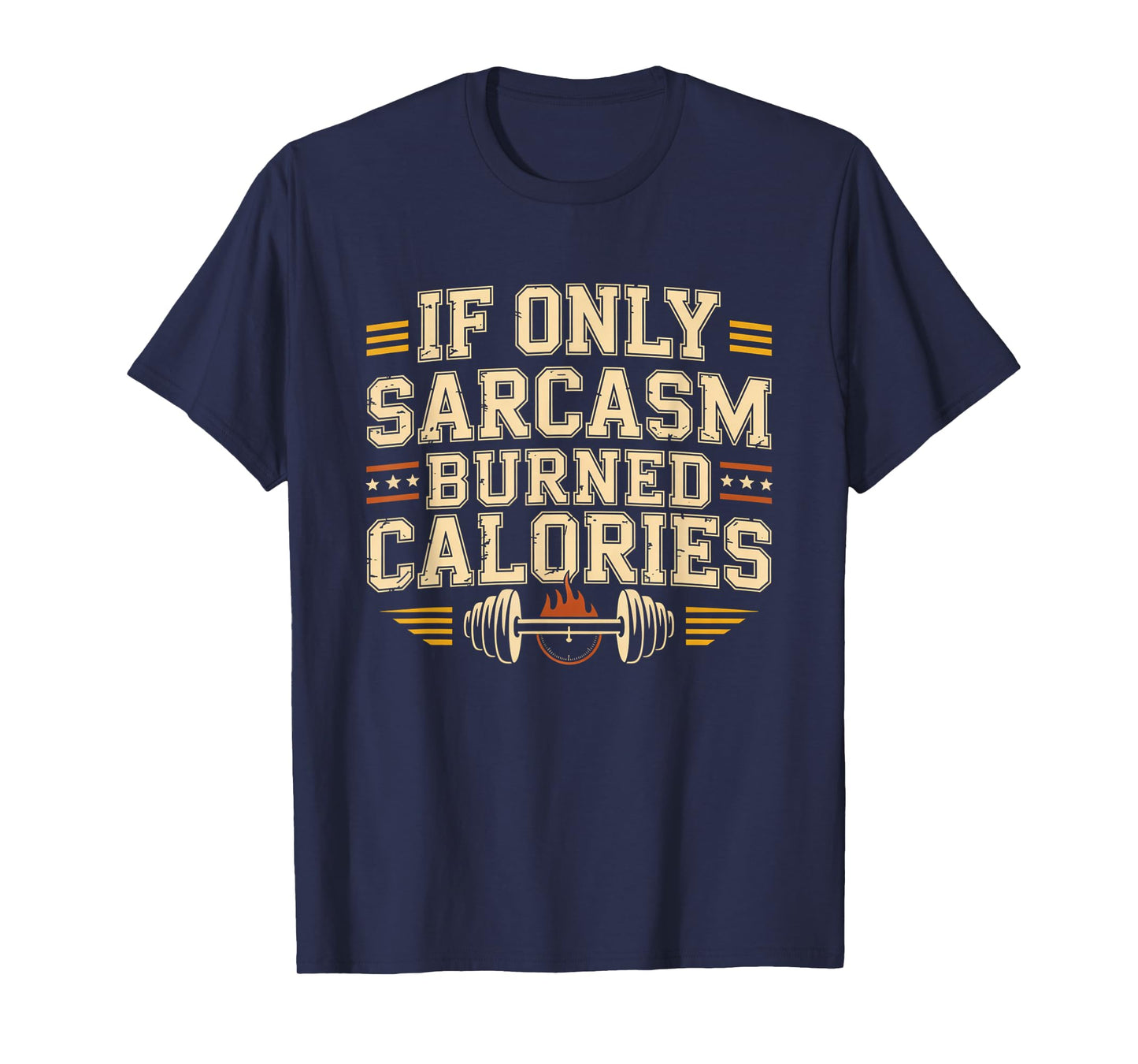 If Only Sarcasm Burned Calories Funny Gym Workout Men Women T-Shirt