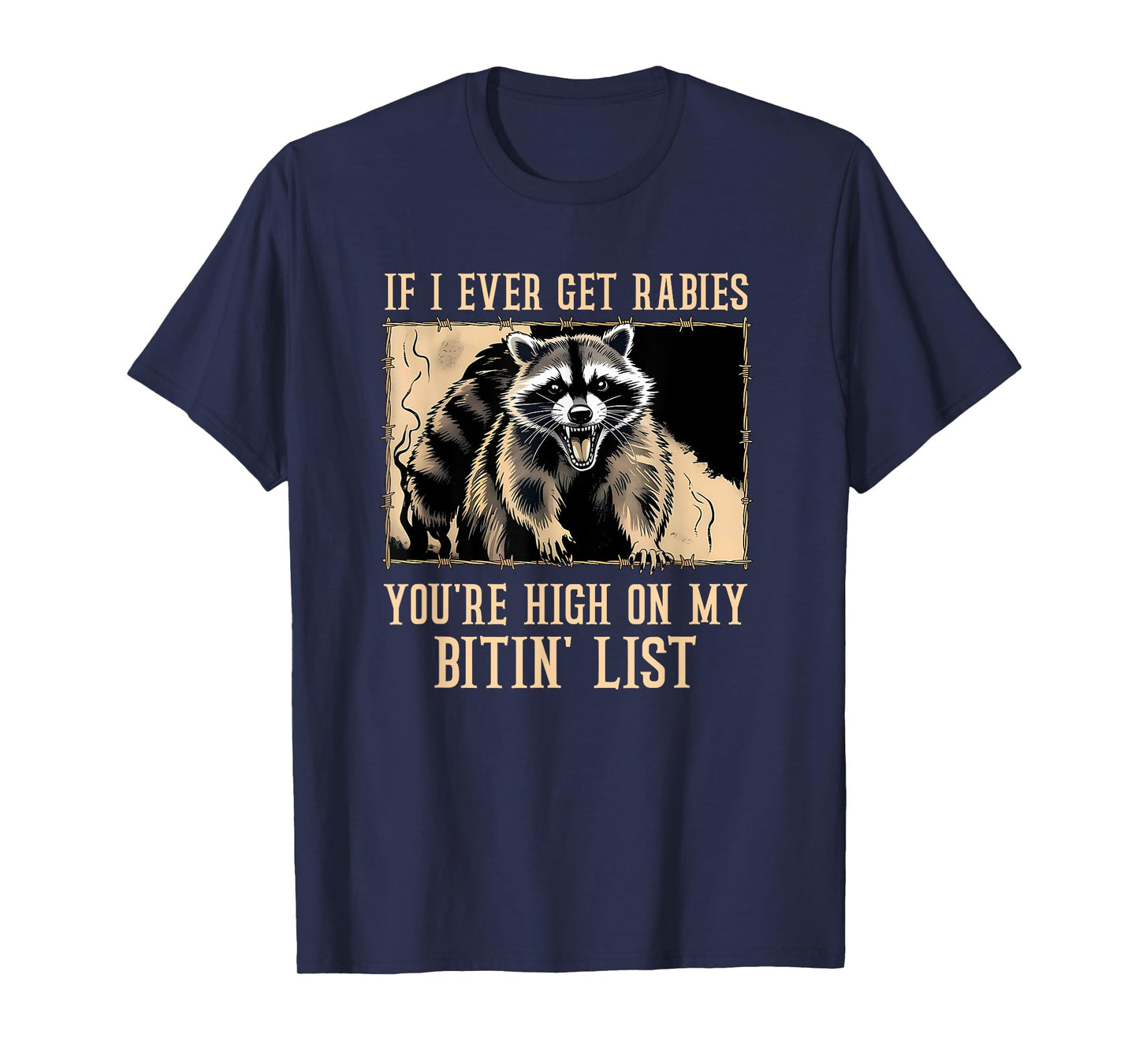 If I Ever Get Rabies You're High On My Bitin' List Raccoon T-Shirt