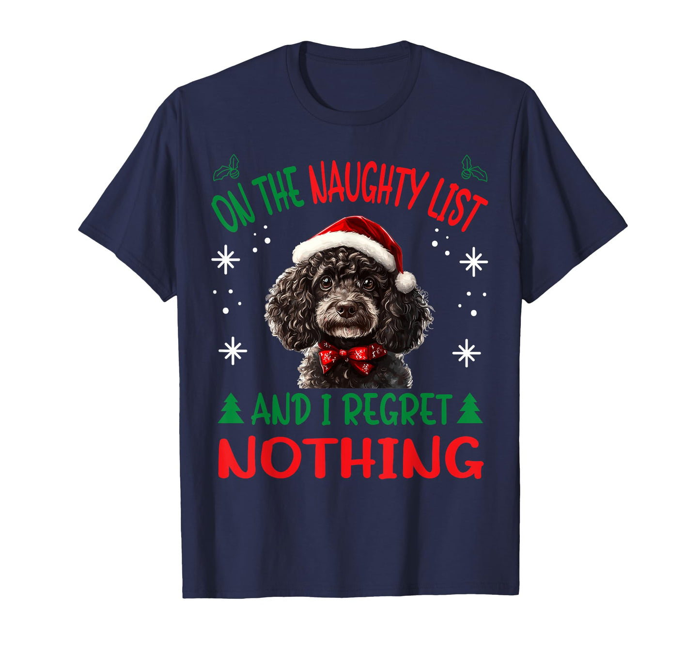 Cute Poodle dog Dog Christmas On The Naughty List and I Men Women T-Shirt