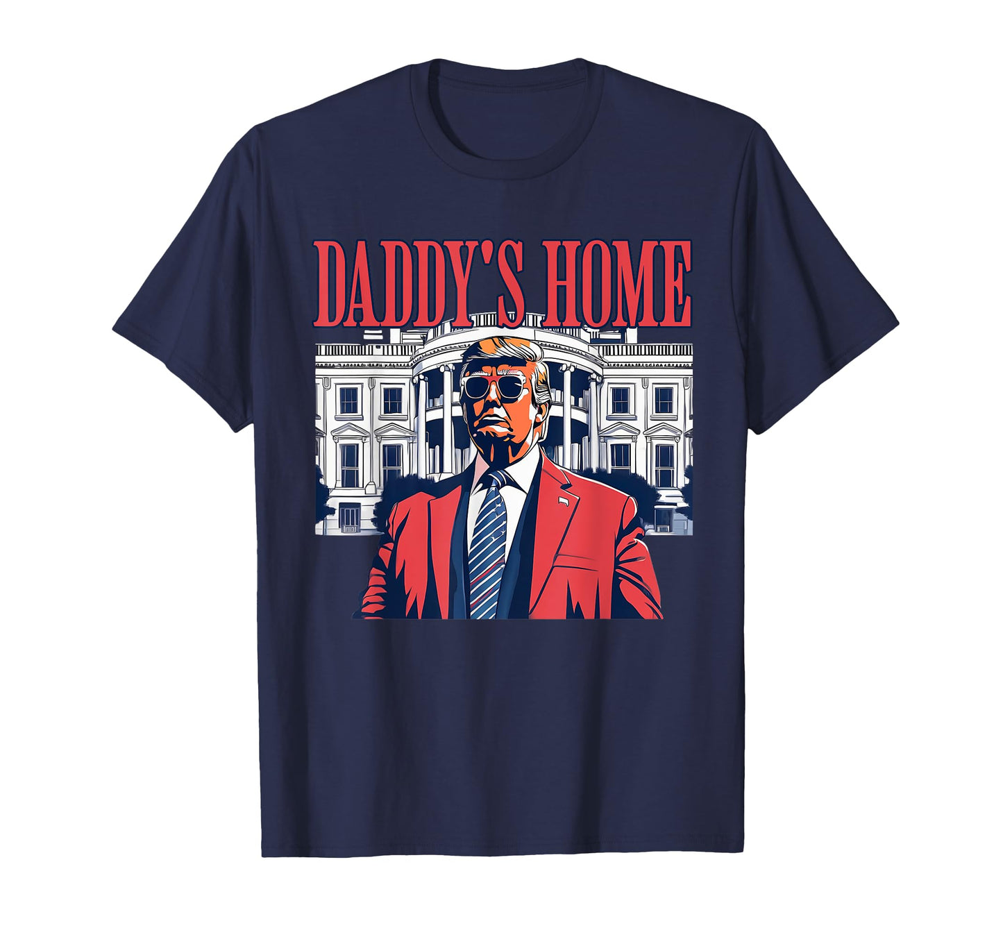 Daddys Home White House Trump Funny Donald Trump T-Shirt