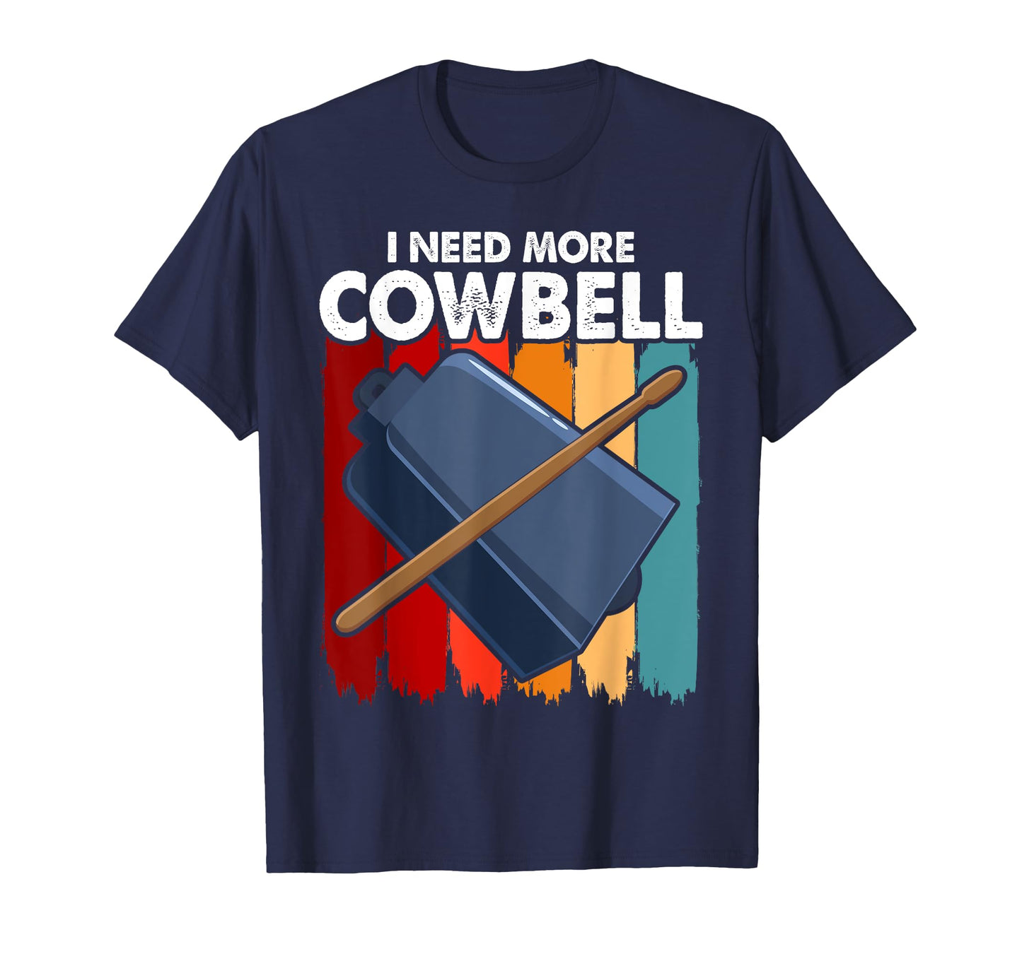 I Need More Cowbell Funny Drummer Lover Humorous T-Shirt