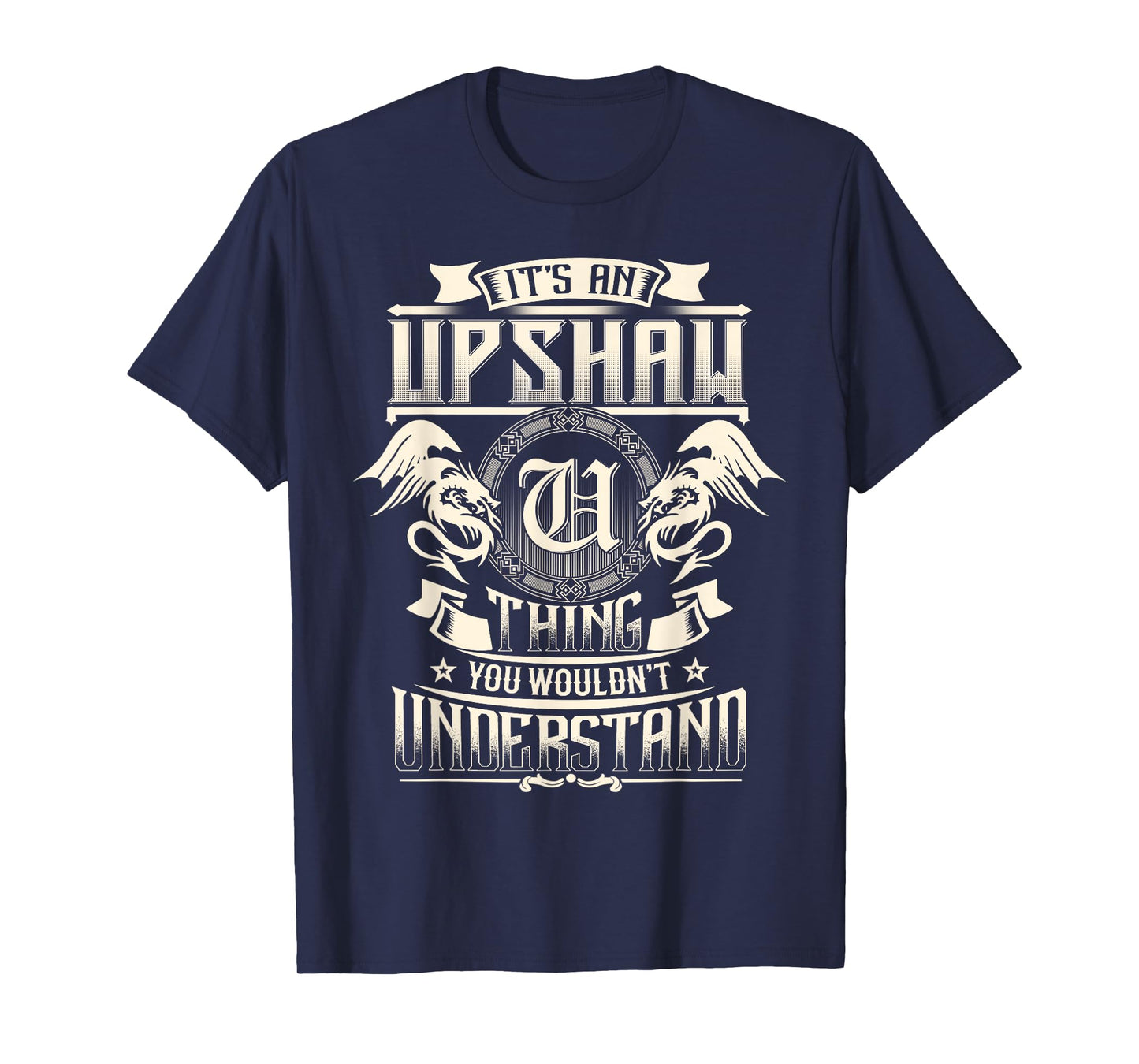 It's An UPSHAW Thing You Wouldn't Understand Family Name T-Shirt