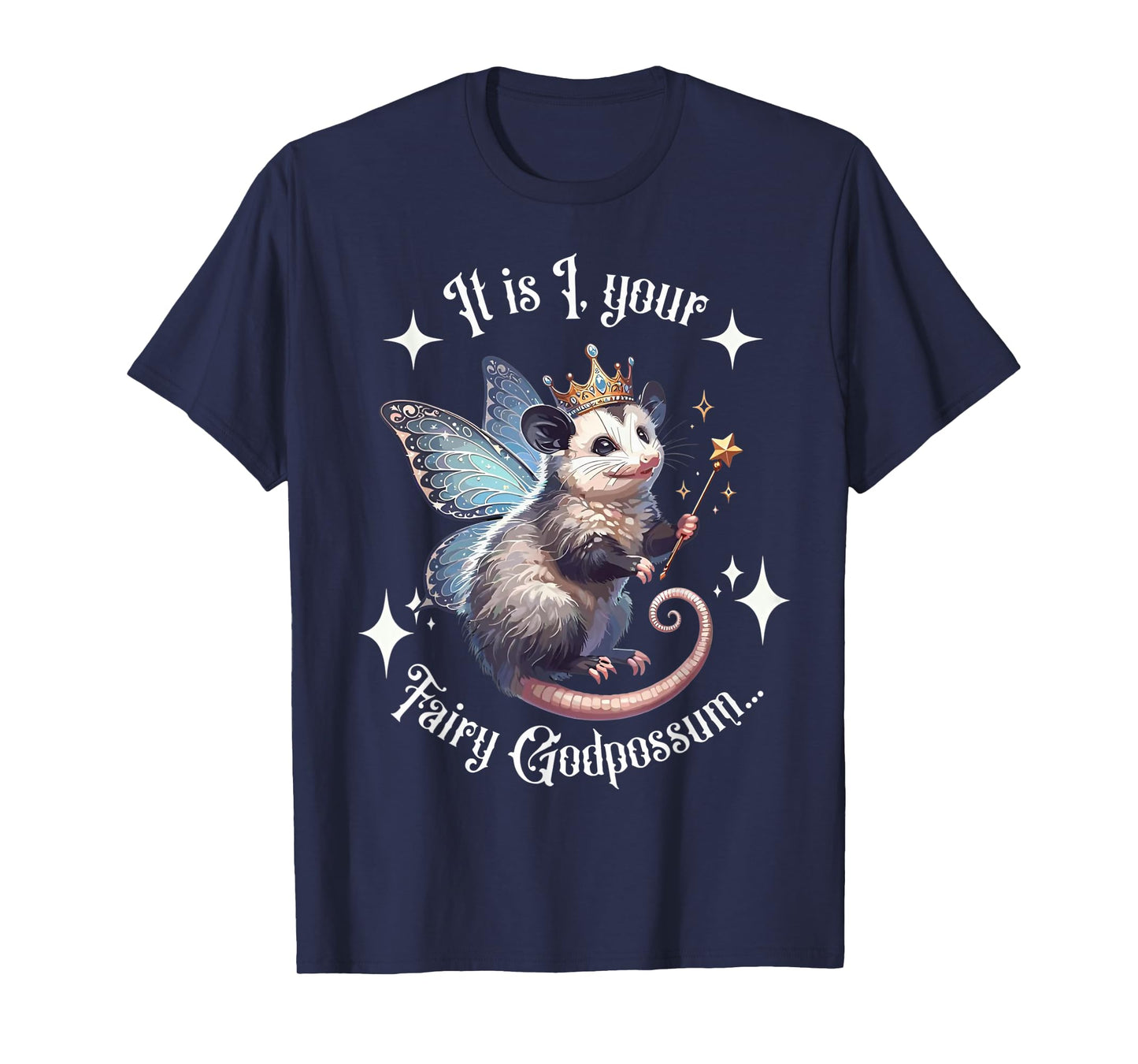 It Is I Your Fairy Godpossum Funny Opossum Spirit Animal T-Shirt