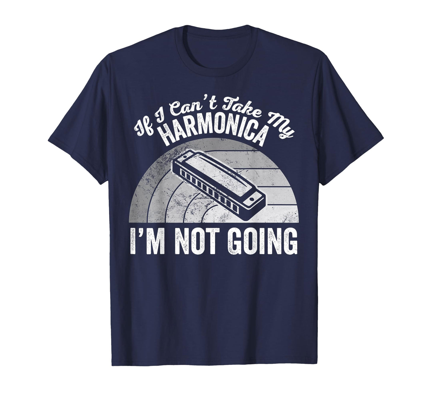 If I Can't Take My Harmonica I'm Not Going T-Shirt
