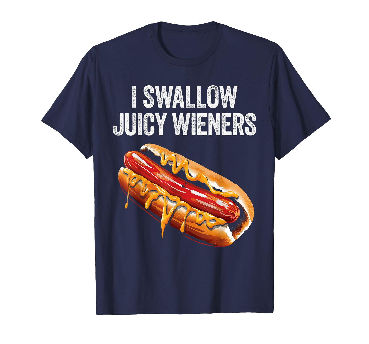 I Swallow Juicy Wieners Funny Adult Humor Sarcastic Joke T-Shirt