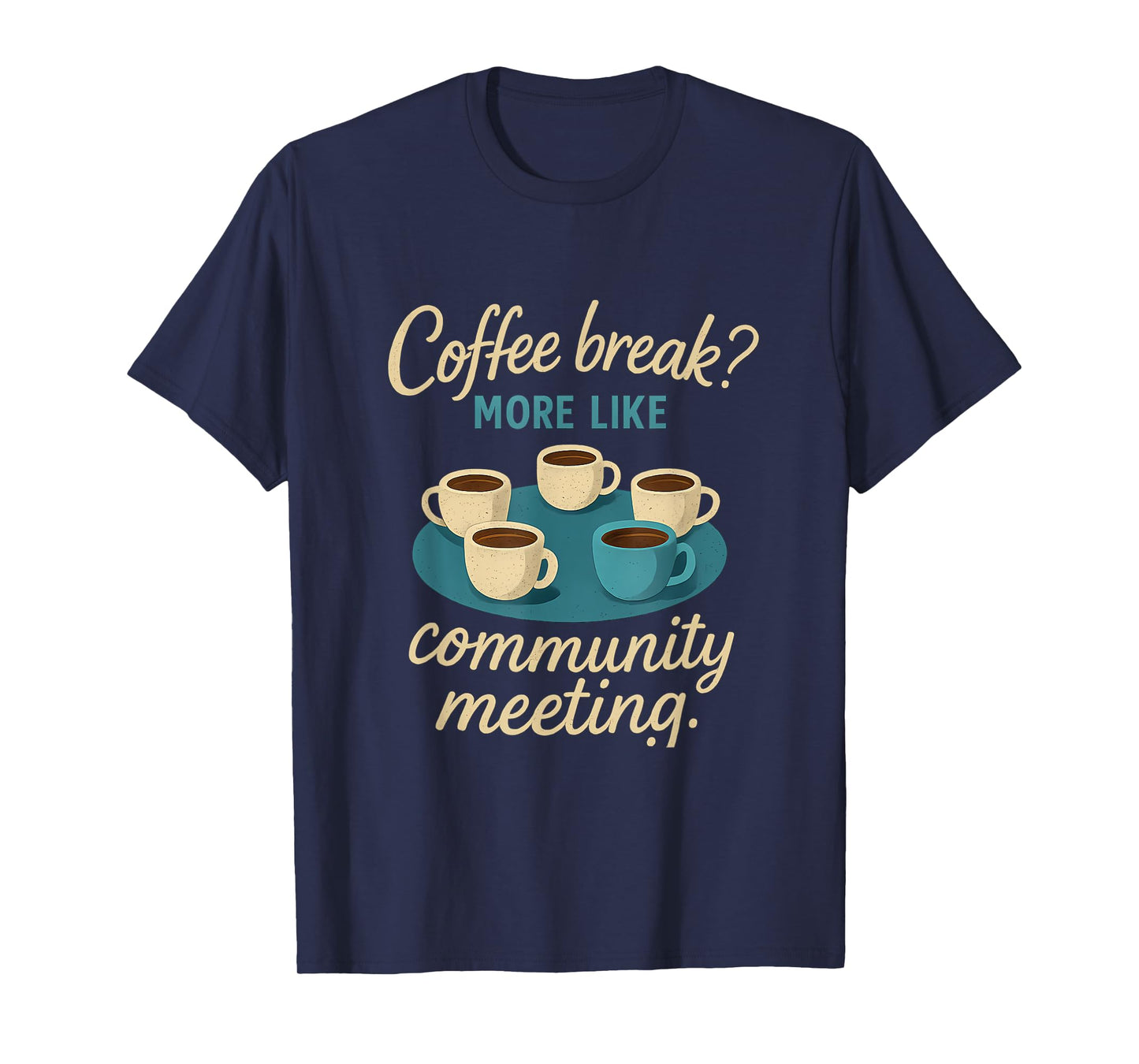 Coffee Break? More Like Community Meeting T-Shirt