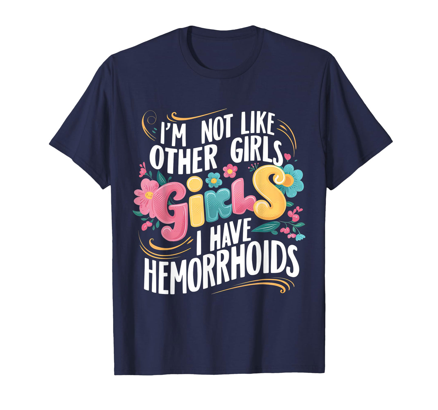 I'm Not Like Other Girls I Have Hemorrhoids Embarrassing Tee T-Shirt