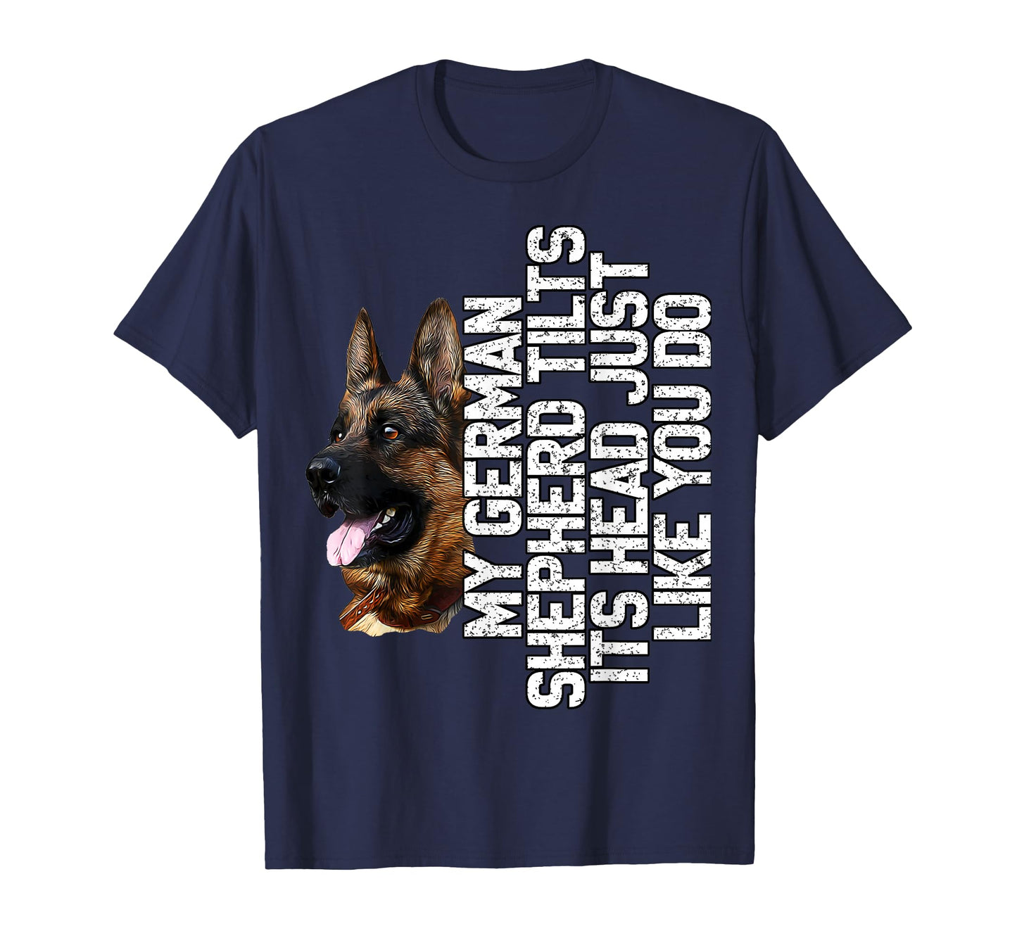 German Shepherd - My German Shephard Tilts Its Head Like You T-Shirt