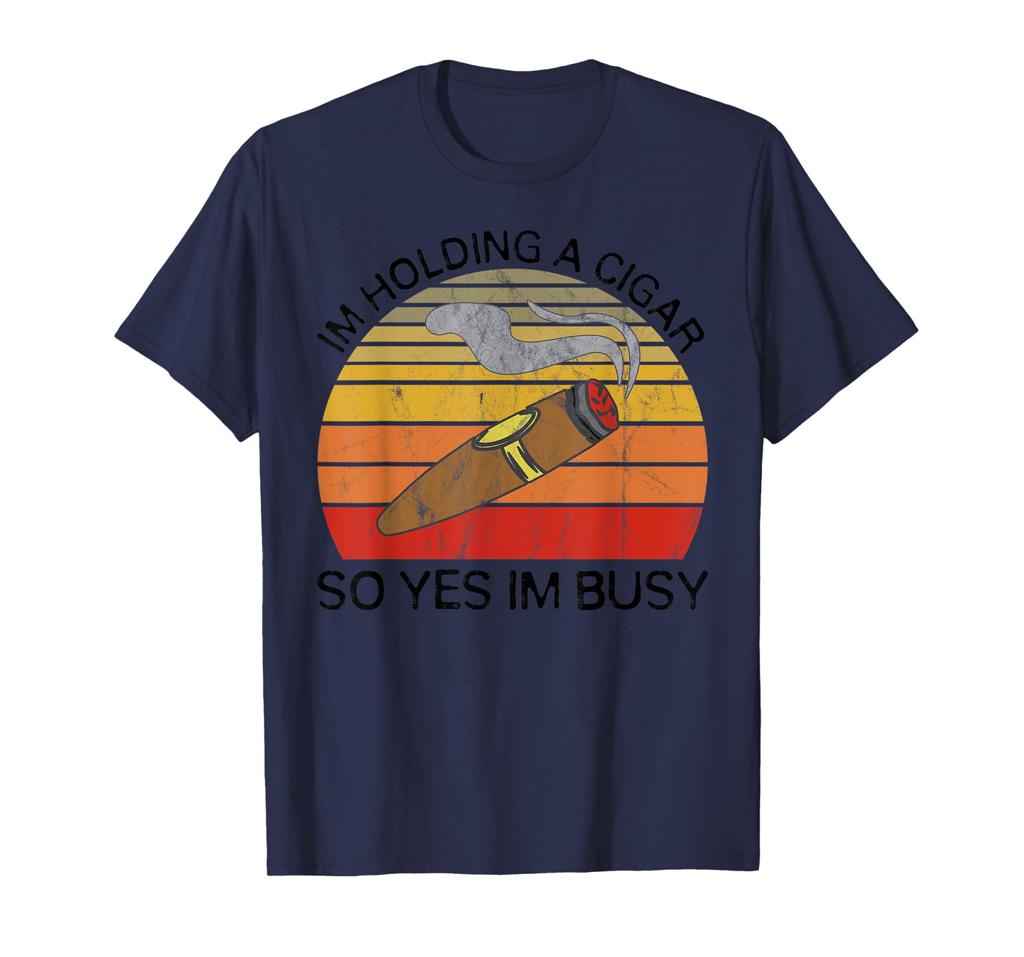 Im Holding a Cigar so Yeah Im Busy Gifts for Cigar Smokers T-Shirt