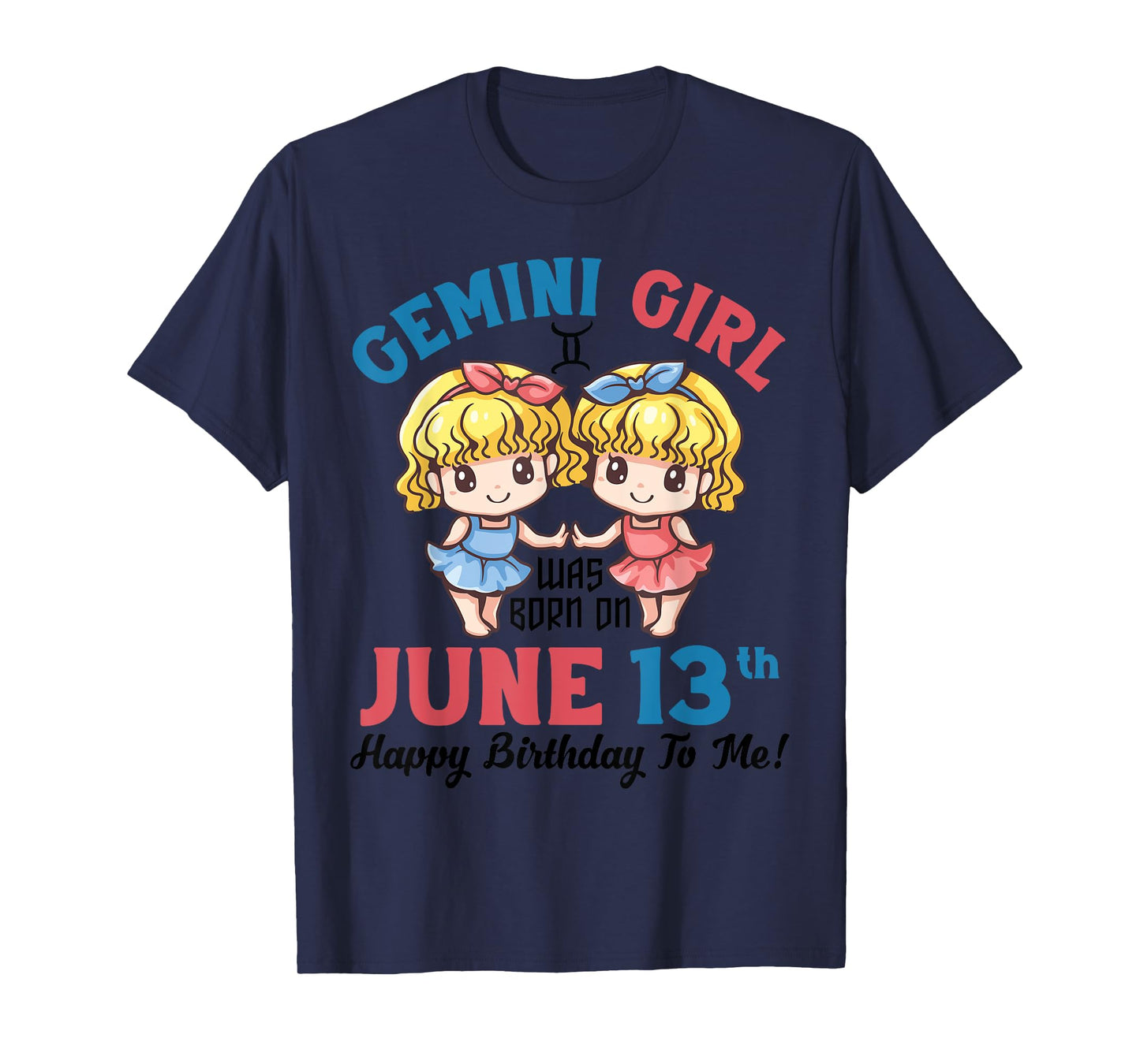 Gemini Girl Was Born On June 13th Happy Birthday To Me You T-Shirt