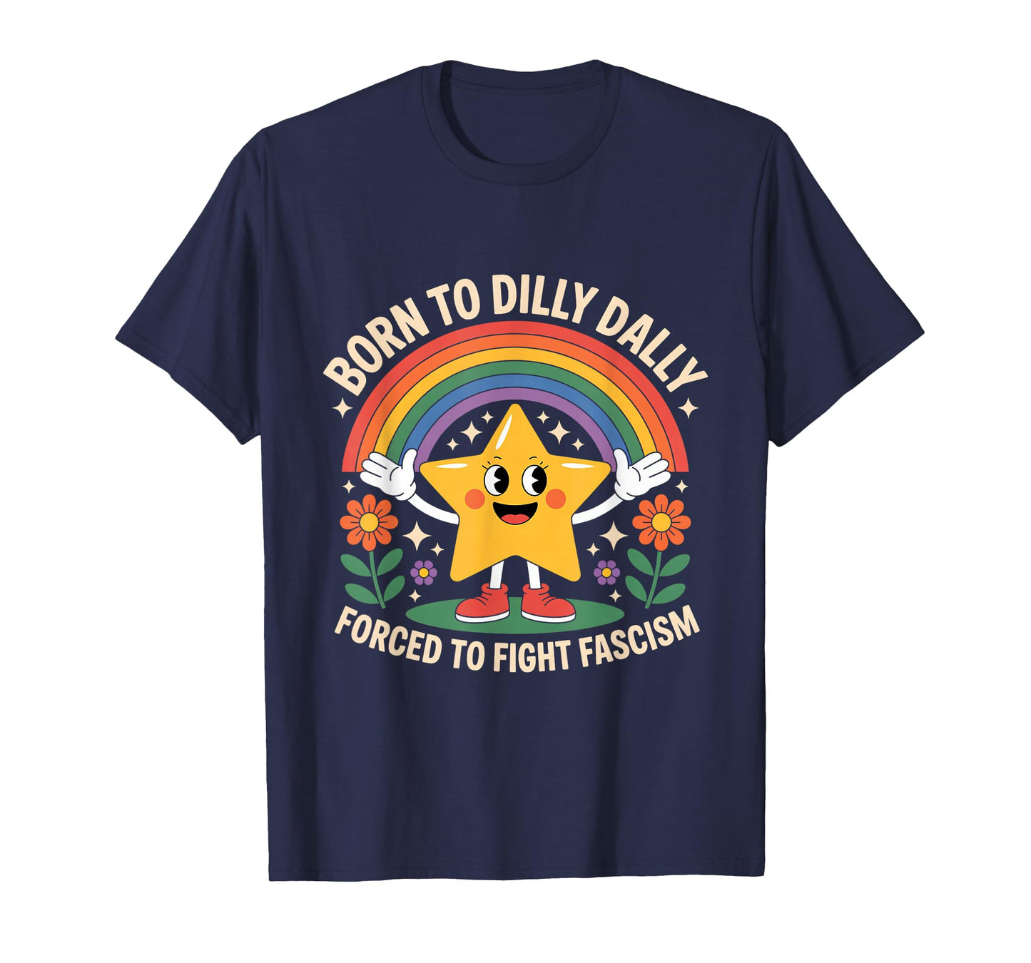 Born To Dilly Dally Forced To Fight Fascism T-Shirt