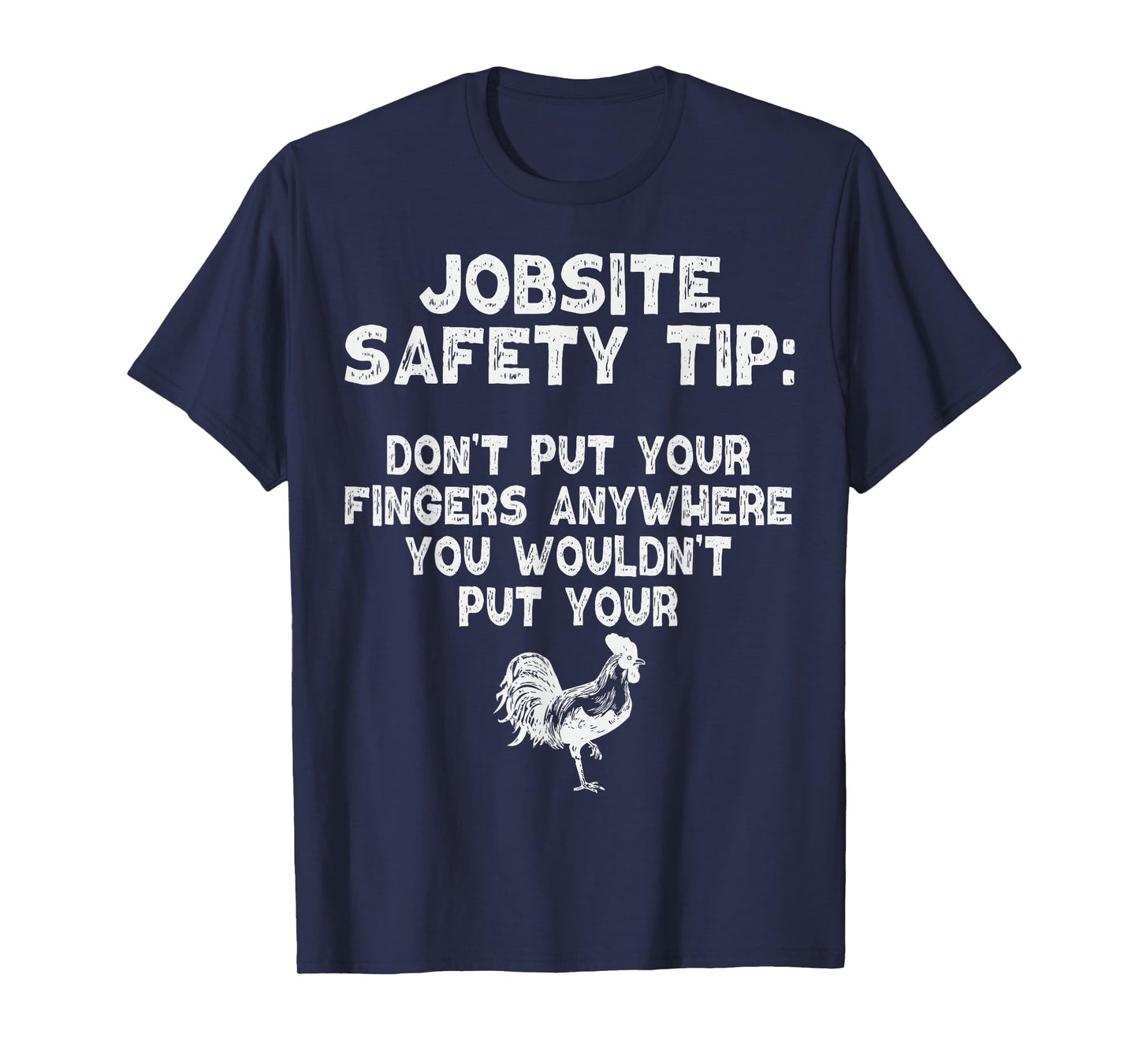 Jobsite Safety Tip Dont Put Your Fingers Adult Dirty Joke T-Shirt
